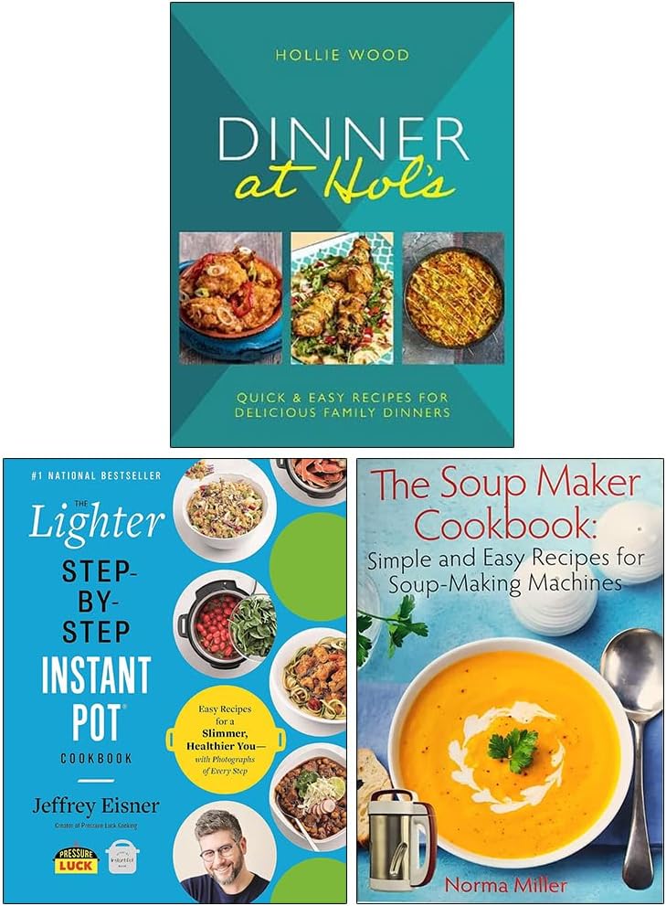 Dinner At Hol's, The Lighter Step-By-Step Instant Pot Cookbook & The Soup Maker Cookbook 3 Books Collection Set
