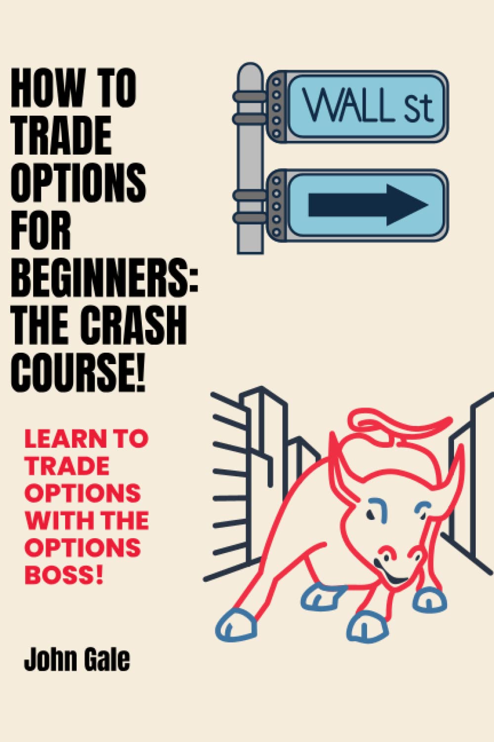 How To Trade Options For Beginners: The Crash Course!: Learn to Trade Options with the Options Boss!