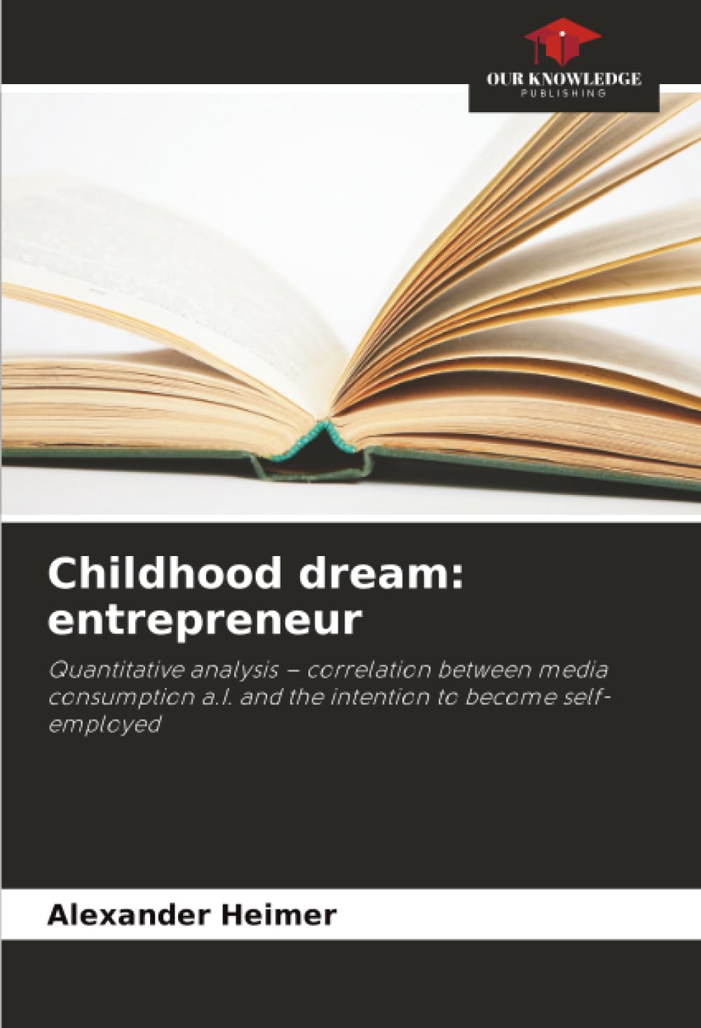 Childhood dream: entrepreneur: Quantitative analysis – correlation between media consumption a.I. and the intention to become self-employed