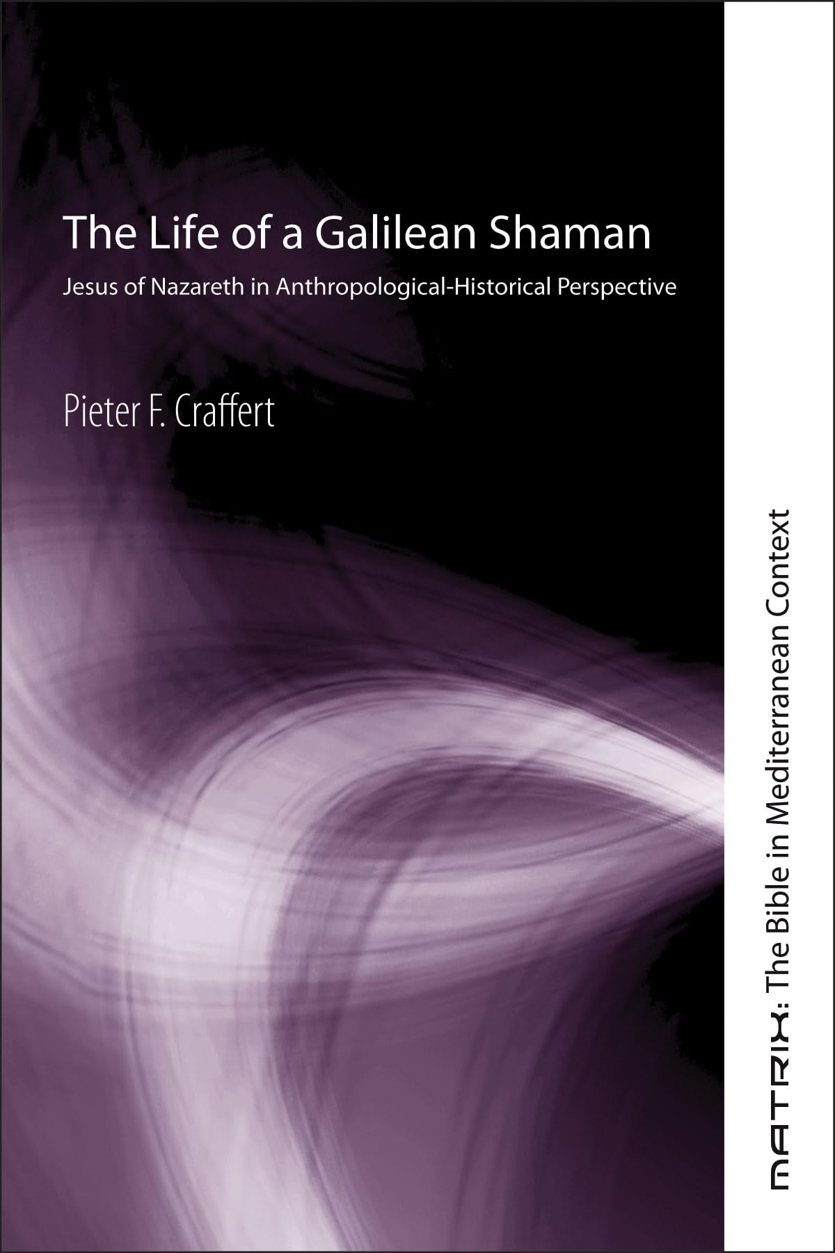 The Life of a Galilean Shaman: Jesus of Nazareth in Anthropological-Historical Perspective (Matrix: The Bible in Mediterranean Context): 3