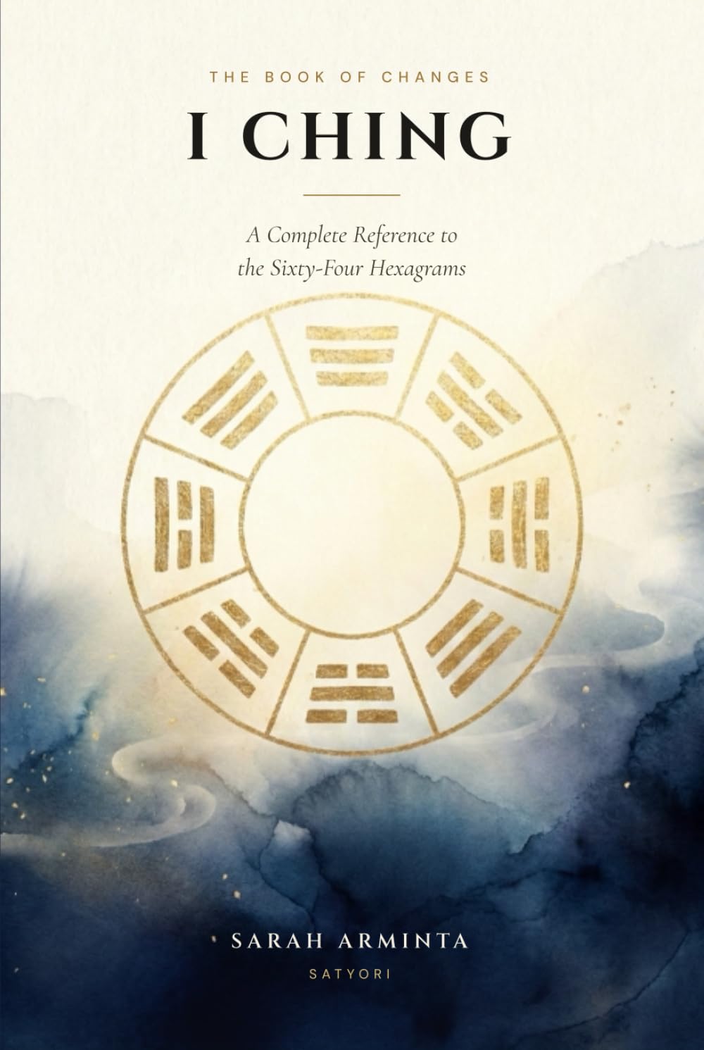 I Ching: A Complete Reference to the Sixty-Four Hexagrams