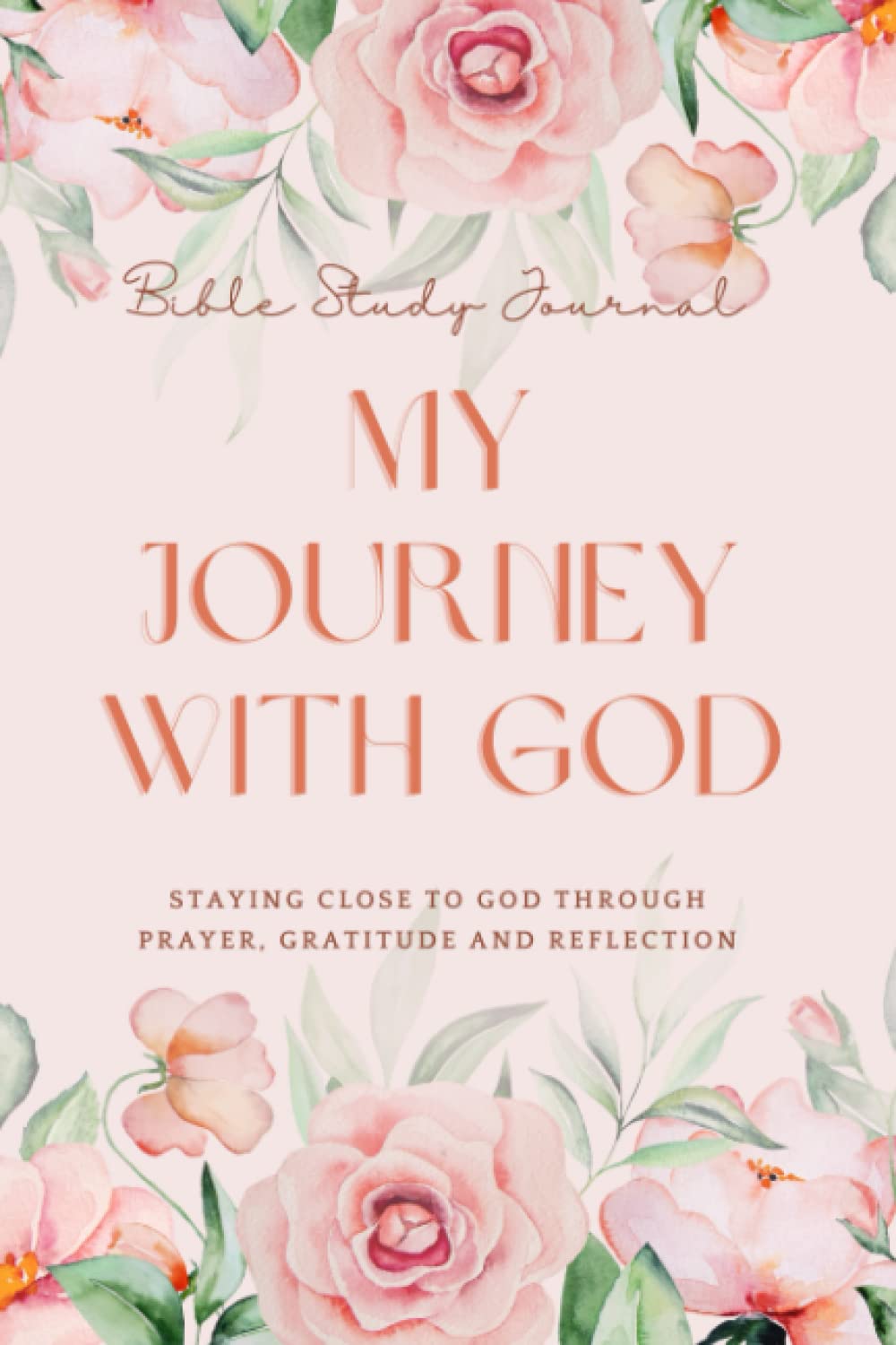 My Journey With God, A Five Minute Christian Daily Bible Study Journal for Women and Teens: Daily & Weekly Entries With Prompts For Reflections To Help Deepen Faith, Spiritual Growth, Peace & Joy
