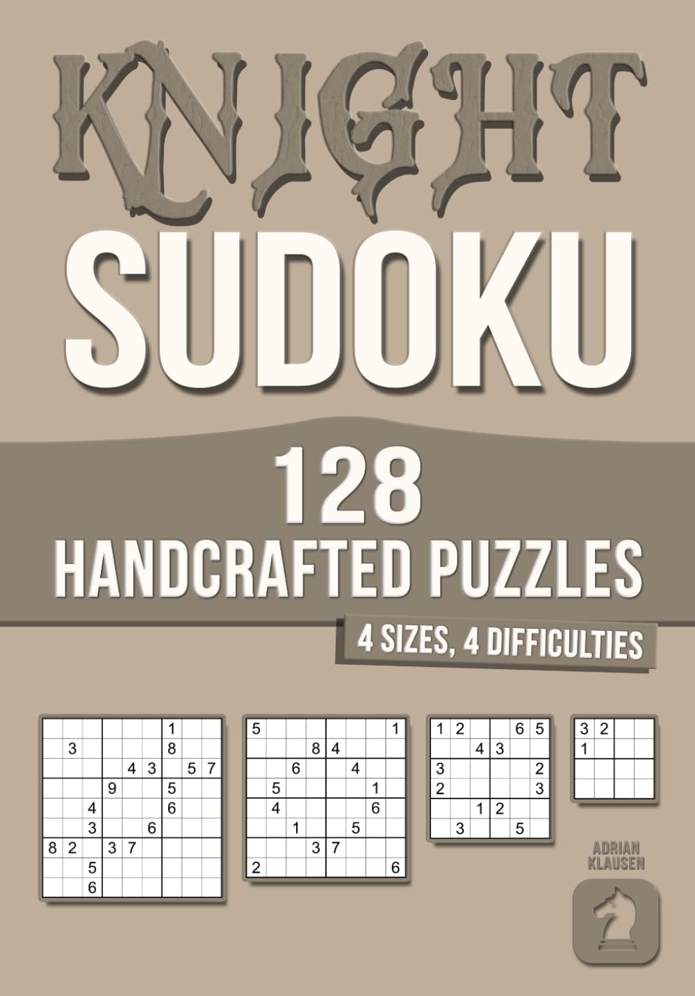 128 Handcrafted Knight (Anti-Knight) Sudoku Puzzles: 4 Sizes · 4 Difficulty Levels (Handcrafted Sudoku Variants)