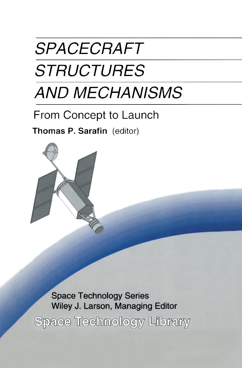 Spacecraft Structures and Mechanisms: From Concept to Launch: 4 (Space Technology Library)