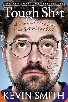 Tough Sh*t: Life Advice from a Fat, Lazy Slob Who Did Good by Kevin Smith (2013-02-05)