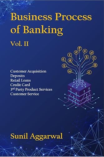 Business Process of Banking Vol. II : Customer Acquisition - Deposits - Retail Loans - Credit Card - Third Party Product Services - Customer Service
