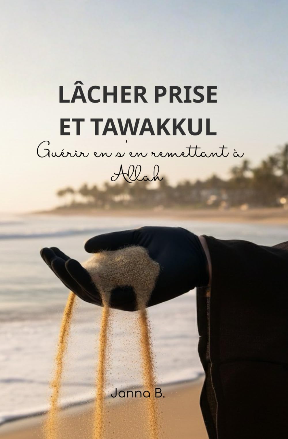 Lâcher prise et tawakkul: Guérir le cœur en s’en remettant à Allah