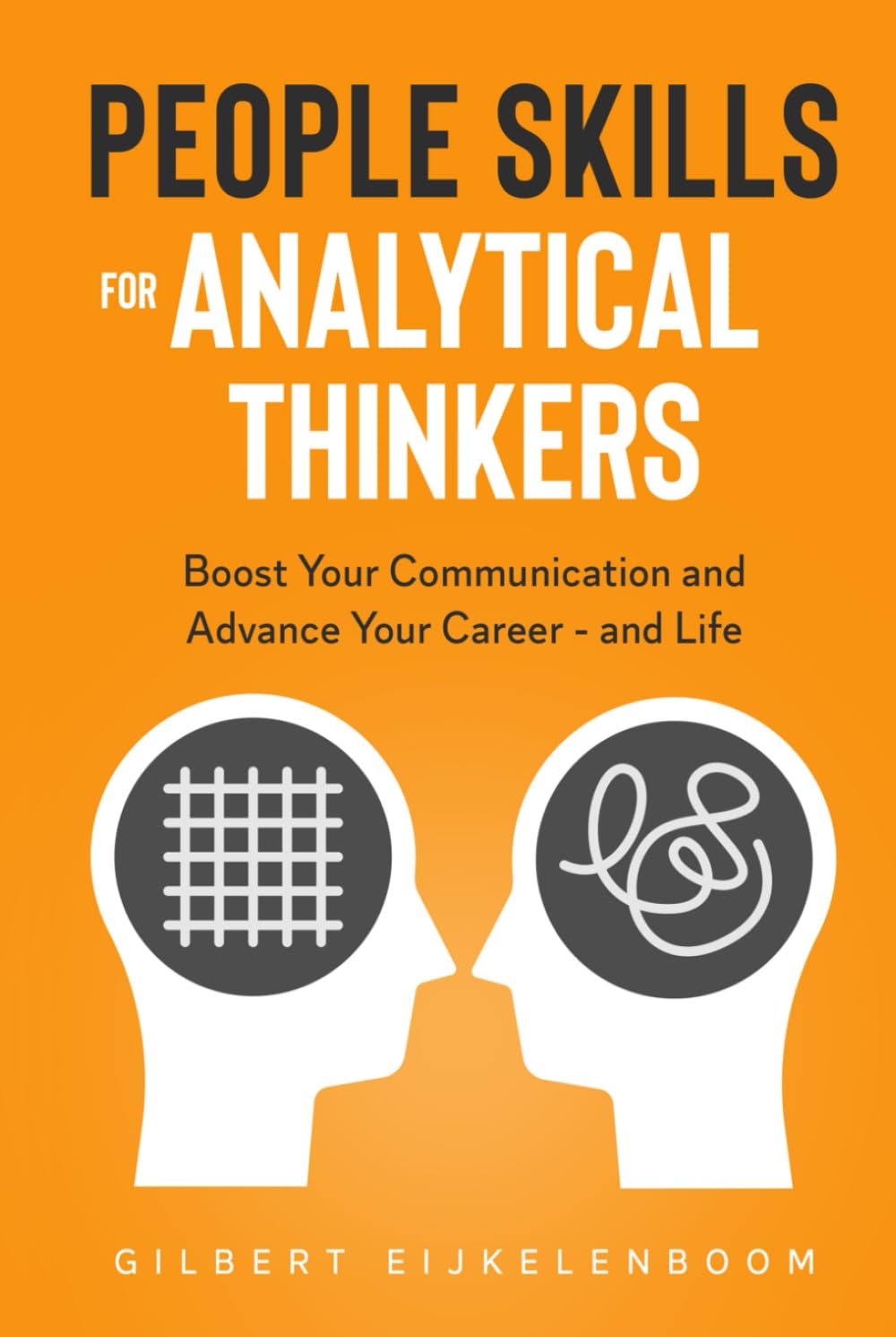 People Skills for Analytical Thinkers: Boost Your Communication and Advance Your Career - and Life