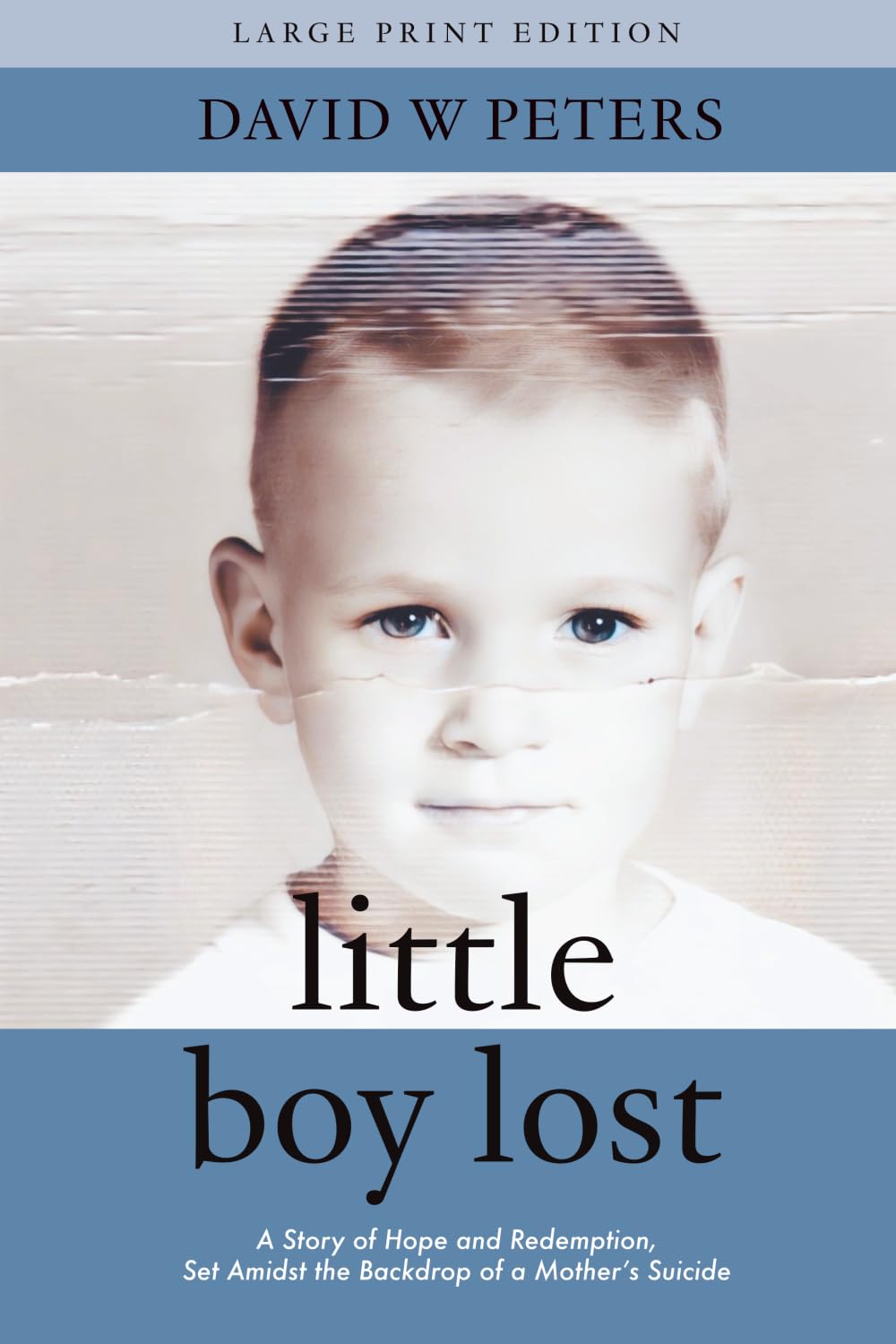 Little Boy Lost: A Story of Hope and Redemption, Set Amidst the Backdrop of a Mother's Suicide (Large Print Edition)