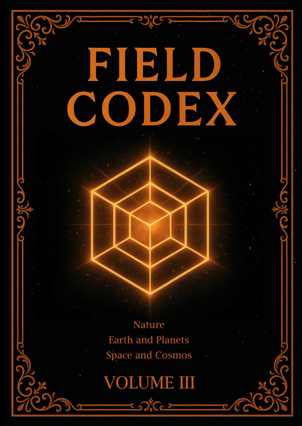 FIELD CODEX: Volume III – Nature, Earth, and Cosmos