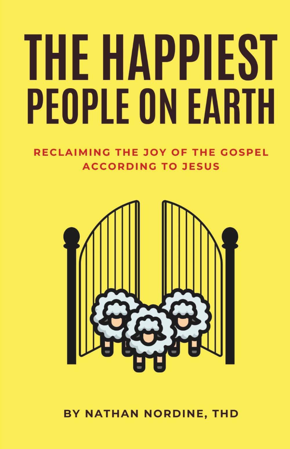 The Happiest People on Earth: Reclaiming the Joy of the Gospel According to Jesus