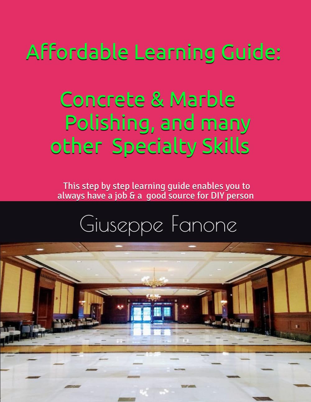 Affordable Learning Guide: Concrete & Marble Polishing, And Many other Specialty Skills