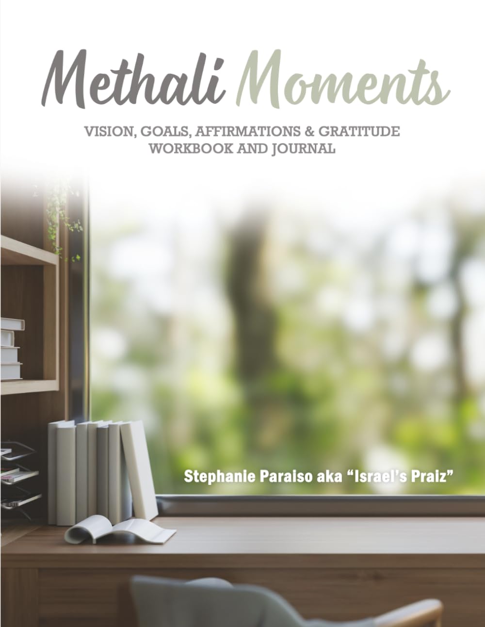 METHALI MOMENTS: VISION, GOALS, AFFIRMATIONS & GRATITUDE WORKBOOK AND JOURNAL