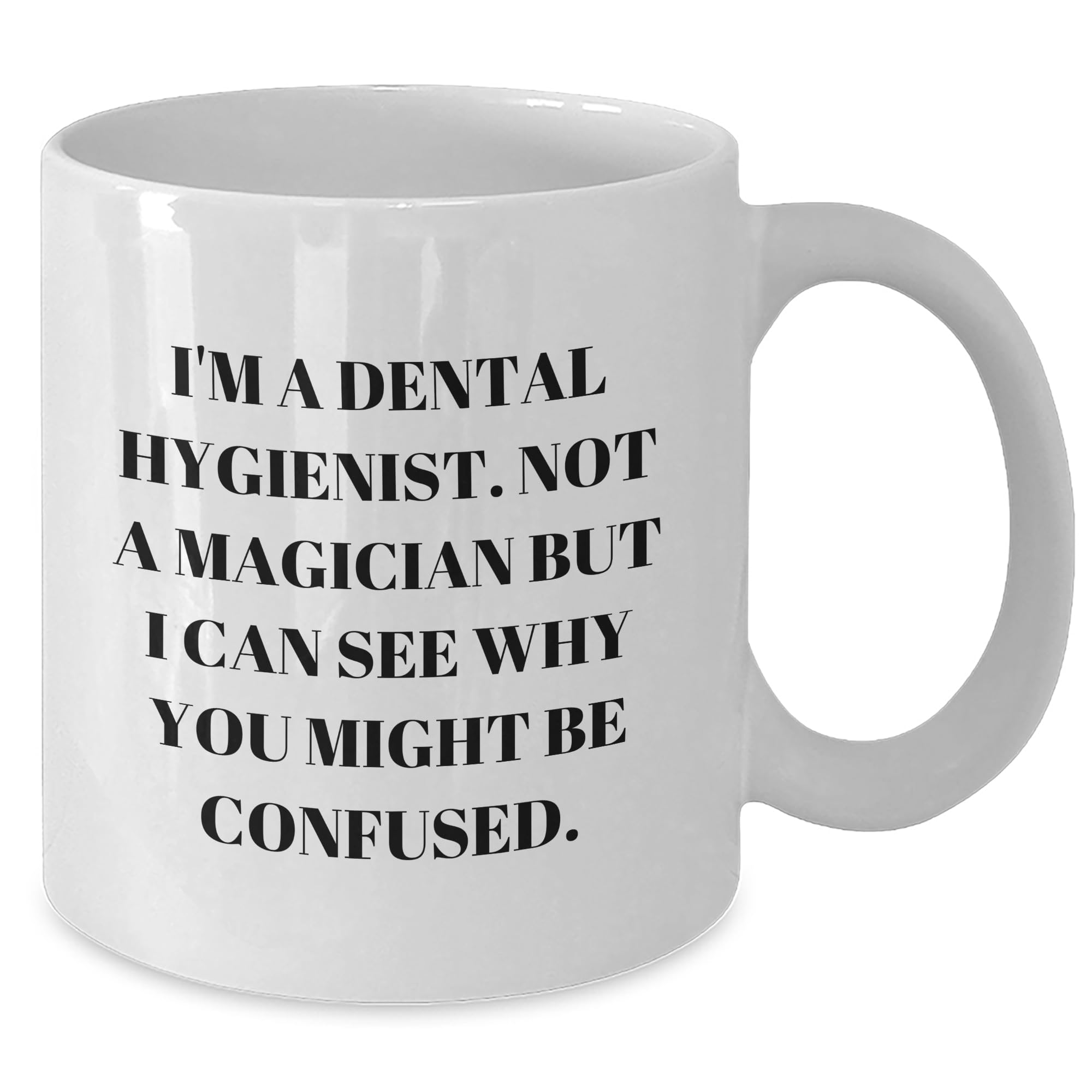 Funny Gifts for Dental Hygienists - I'm A Dental Hygienist Not A Magician But I Can See Why You Might Be Confused - Humorous Mug for Dental Hygiene Professionals on Their Birthday