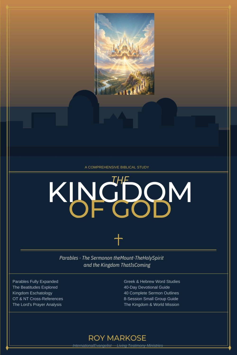THE KINGDOM OF GOD A Deep Study: Parables | The Kingdom Constitution The Holy Spirit | Kingdom Eschatology Biblical Cross-References | Greek & Hebrew ... Expository Commentary | 40-Day Devotional