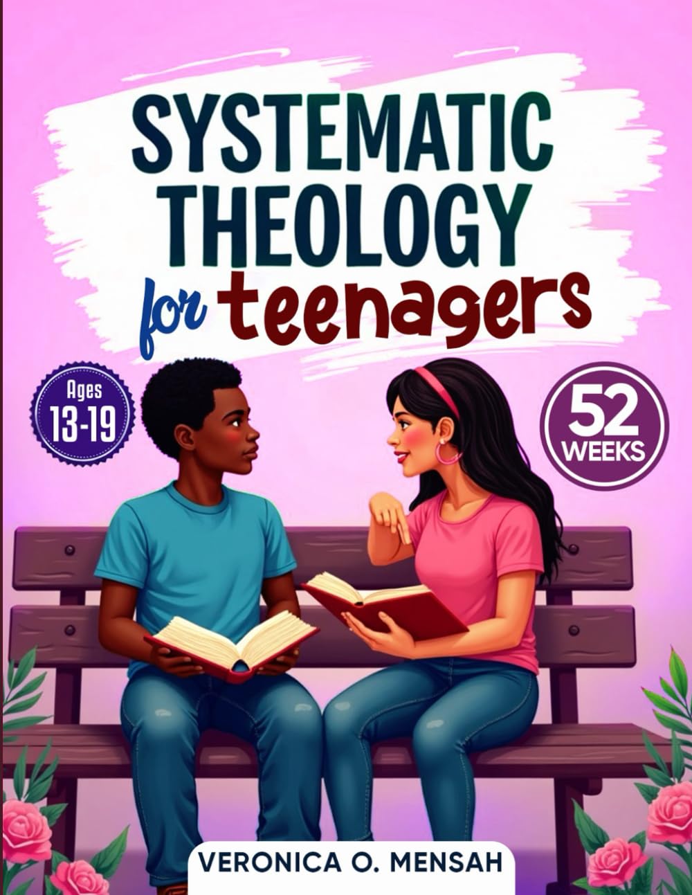 Systematic Theology for Teenagers: 52 Weeks Biblical Doctrines Simplified for Teens