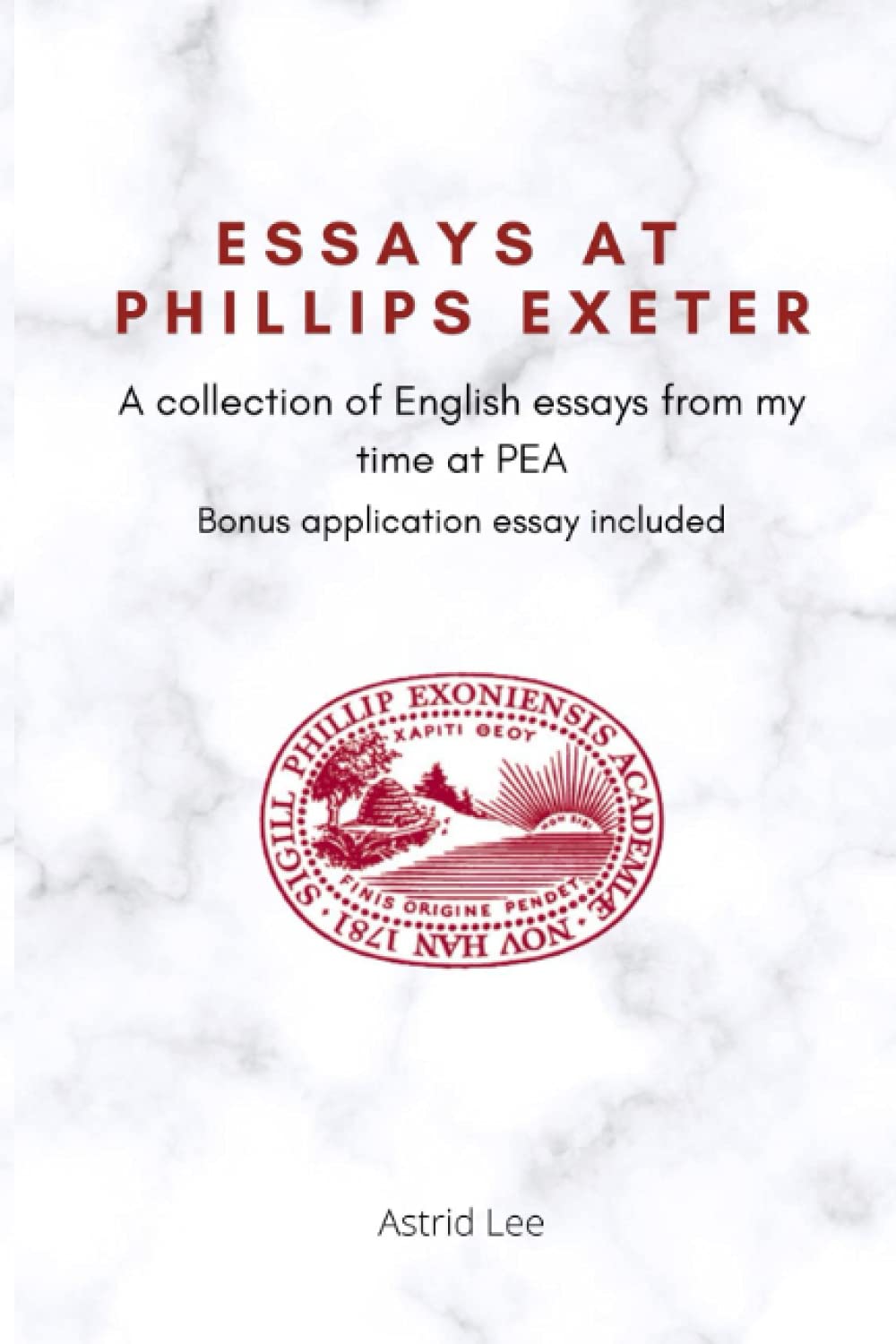 Essays at Phillips Exeter: A Collection of English Essays From My Time at PEA