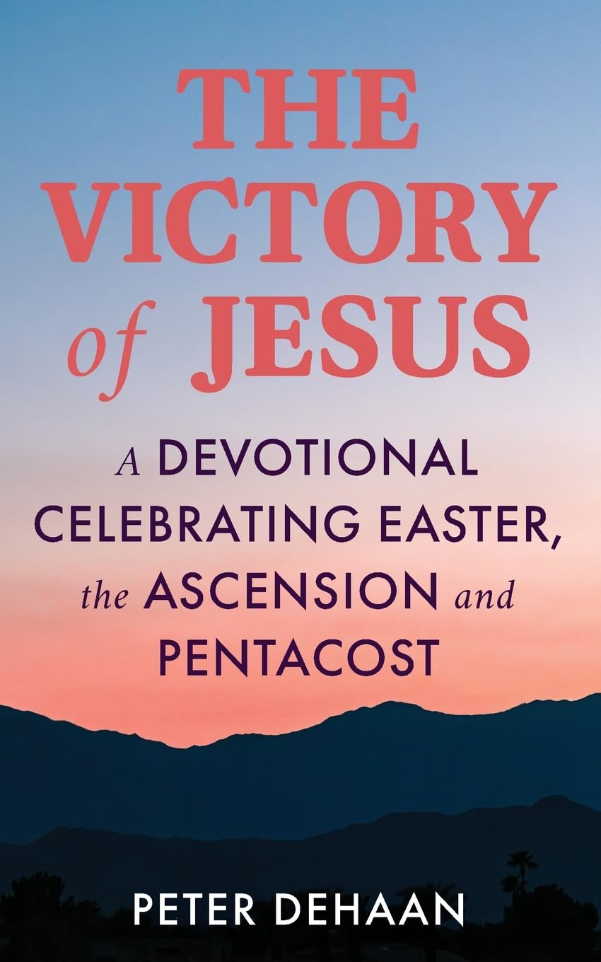 The Victory of Jesus: A Devotional Celebrating Easter, the Ascension, and Pentecost: 3 (Holiday Celebration Devotionals)