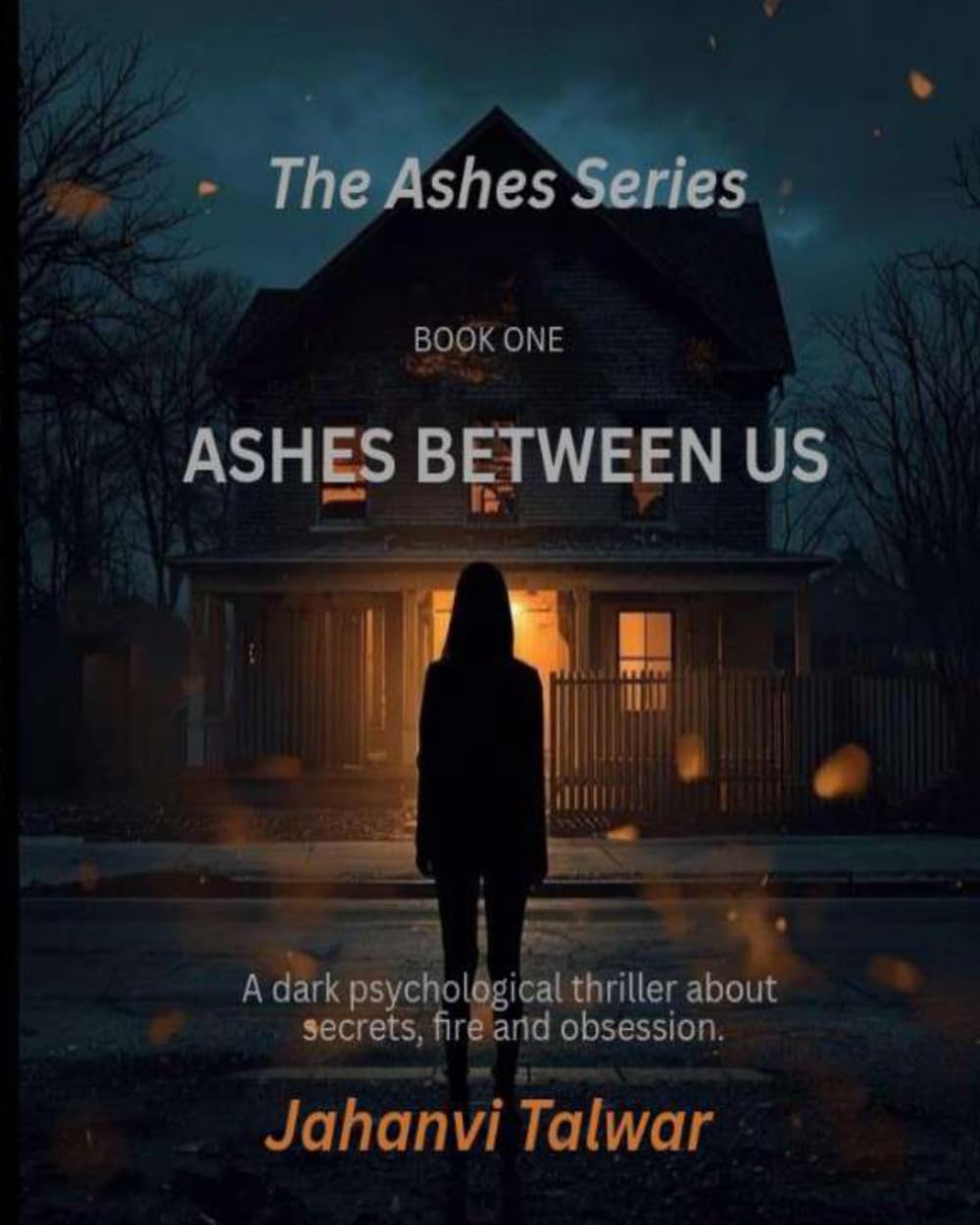 Ashes Between Us: A Dark Psychological Thriller About Secrets, Fire and Obsession: 1 (THE ASHES)