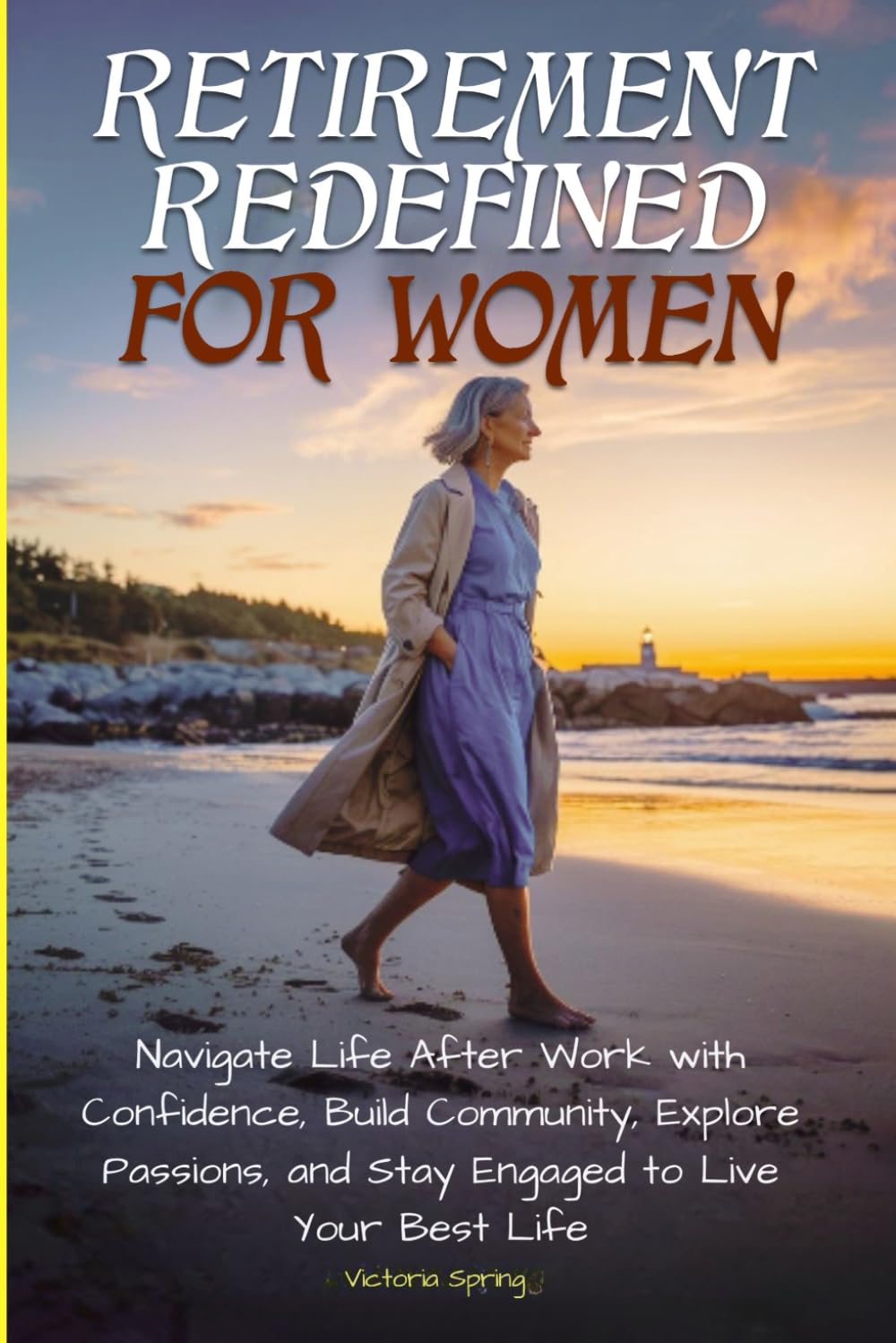 Retirement Redefined for Women: Navigate Life After Work with Confidence, Build Community, Explore Passions, and Stay Engaged to Live Your Best Life      Paperback – July 30, 2025