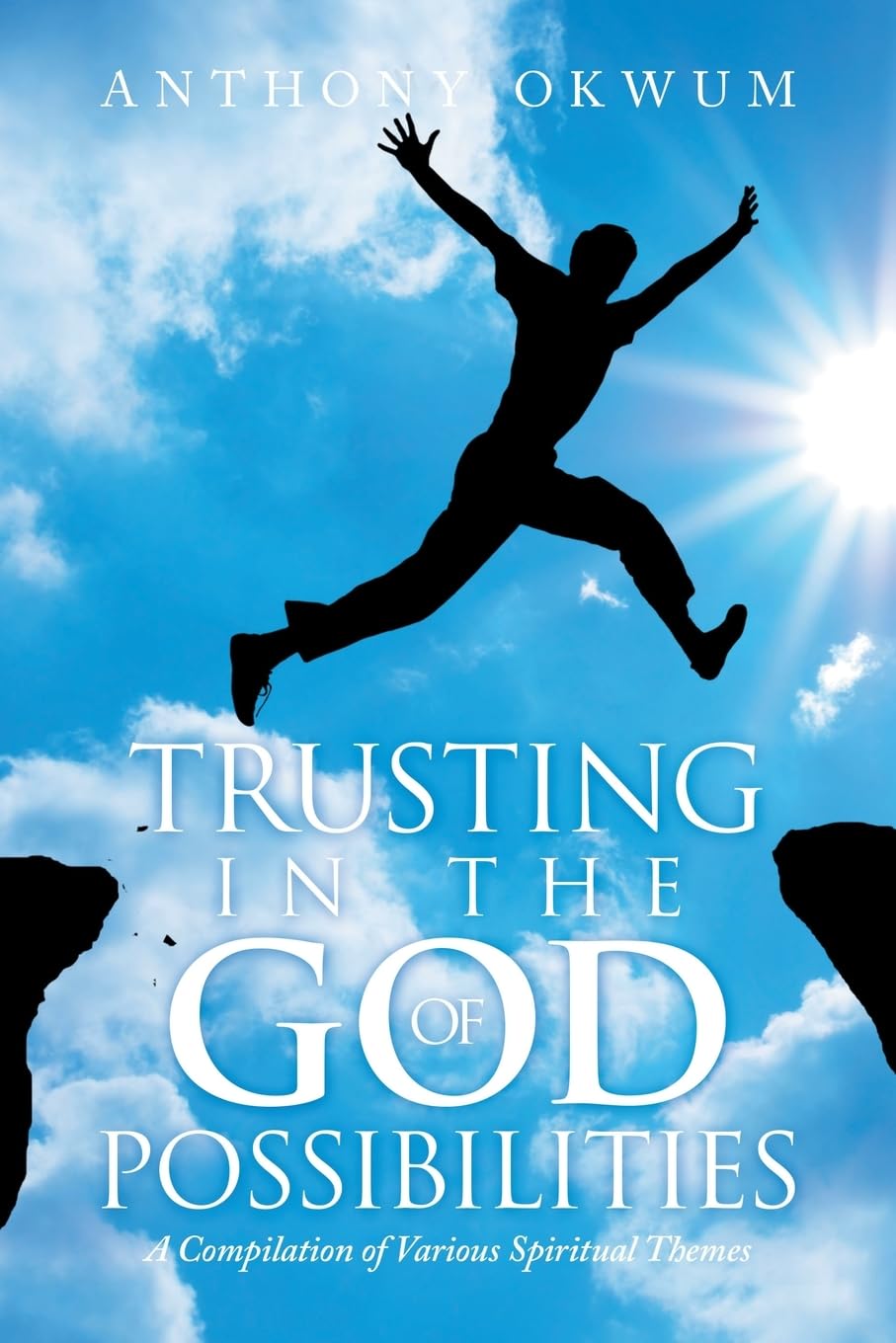 TRUSTING IN THE GOD OF POSSIBILITIES: A Compilation of Various Spiritual Themes