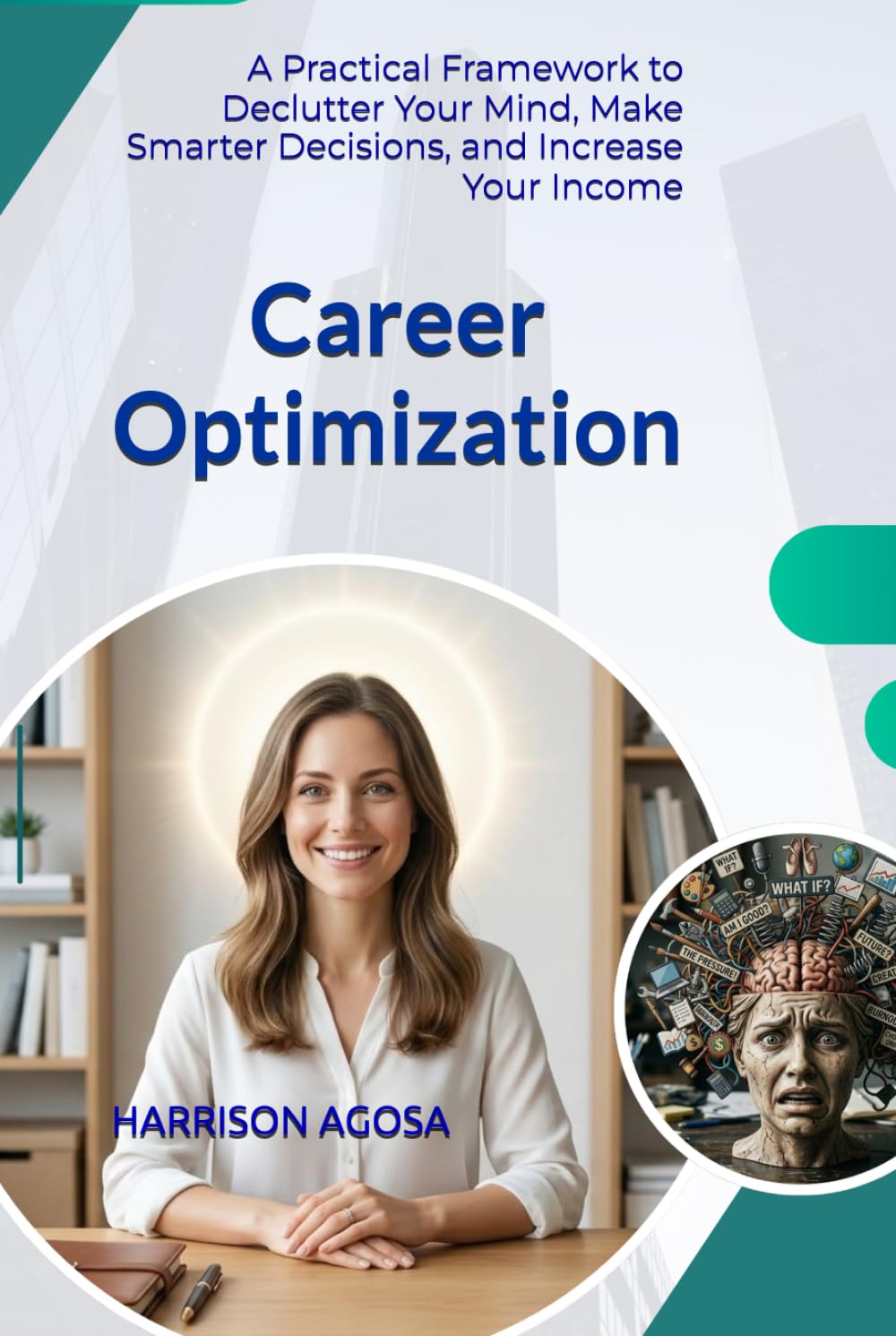 Career Optimization: A Practical Framework to Declutter your Mind, Make Smarter Decisions, and Increase your Income