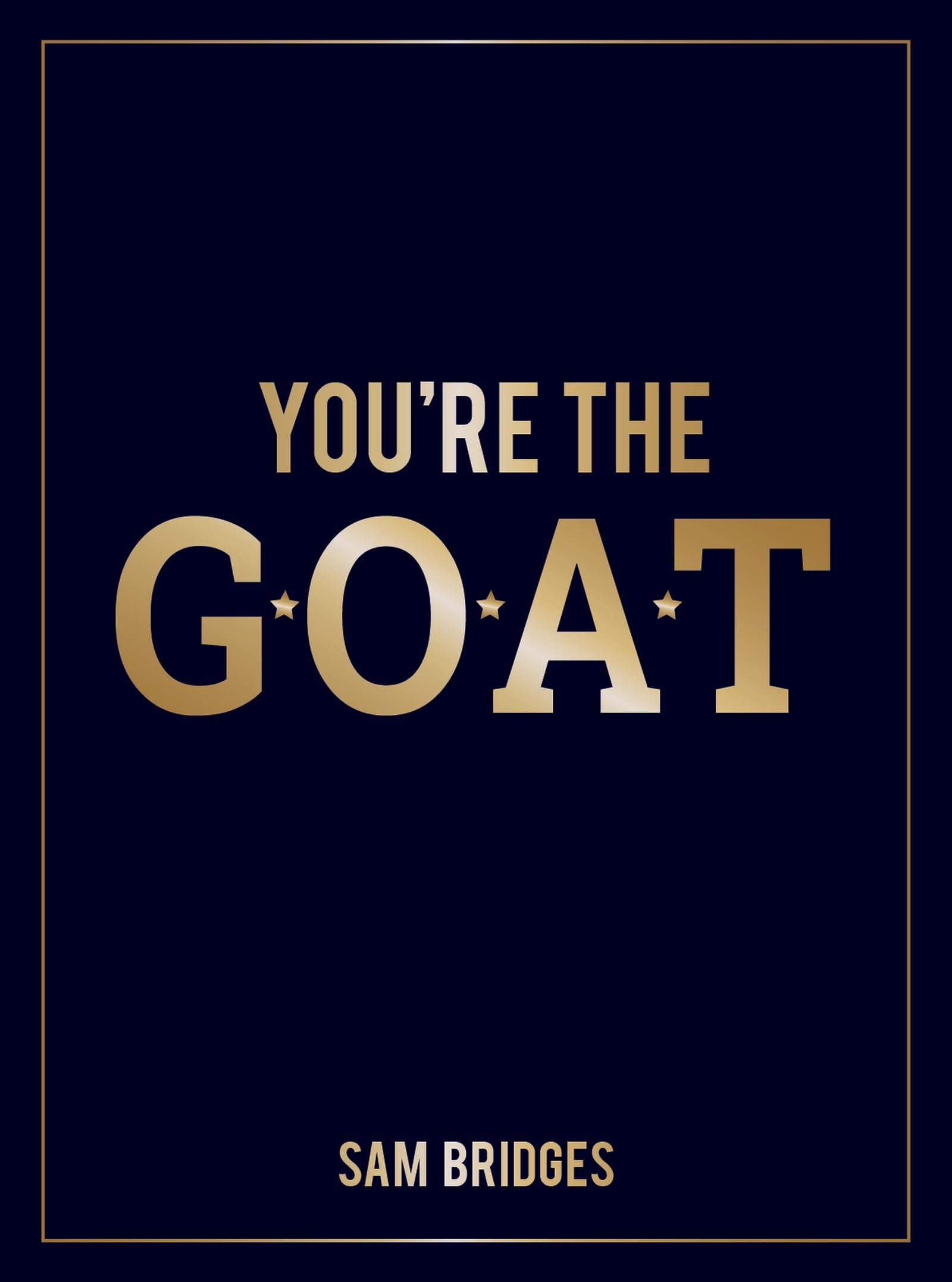 You're the GOAT: Inspiring Quotes and Affirmations to Praise and Uplift Someone Special in Your Life