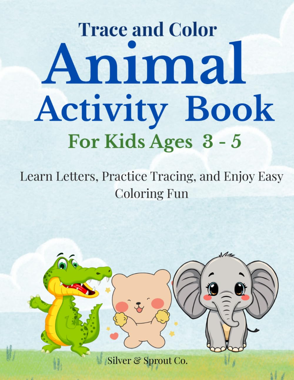 Trace and Color Animal Activity Book for Kids Ages 3-5: Learn Letters, Practice Tracing, and Enjoy Easy Coloring Fun (Silver & Sprout Learning Series)