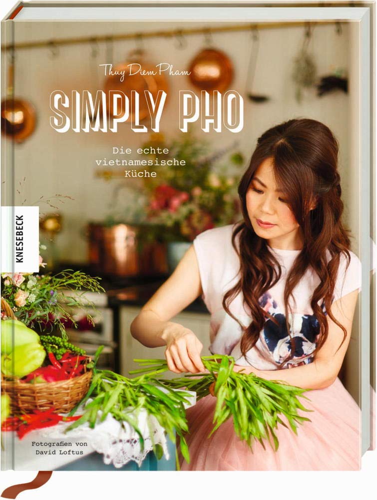 Simply Pho: Die echte vietnamesische Küche