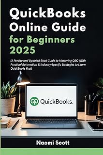 QuickBooks Online Guide for Beginners 2025: A Precise and Updated Book Guide to Mastering QBO (With Practical Automation &...
