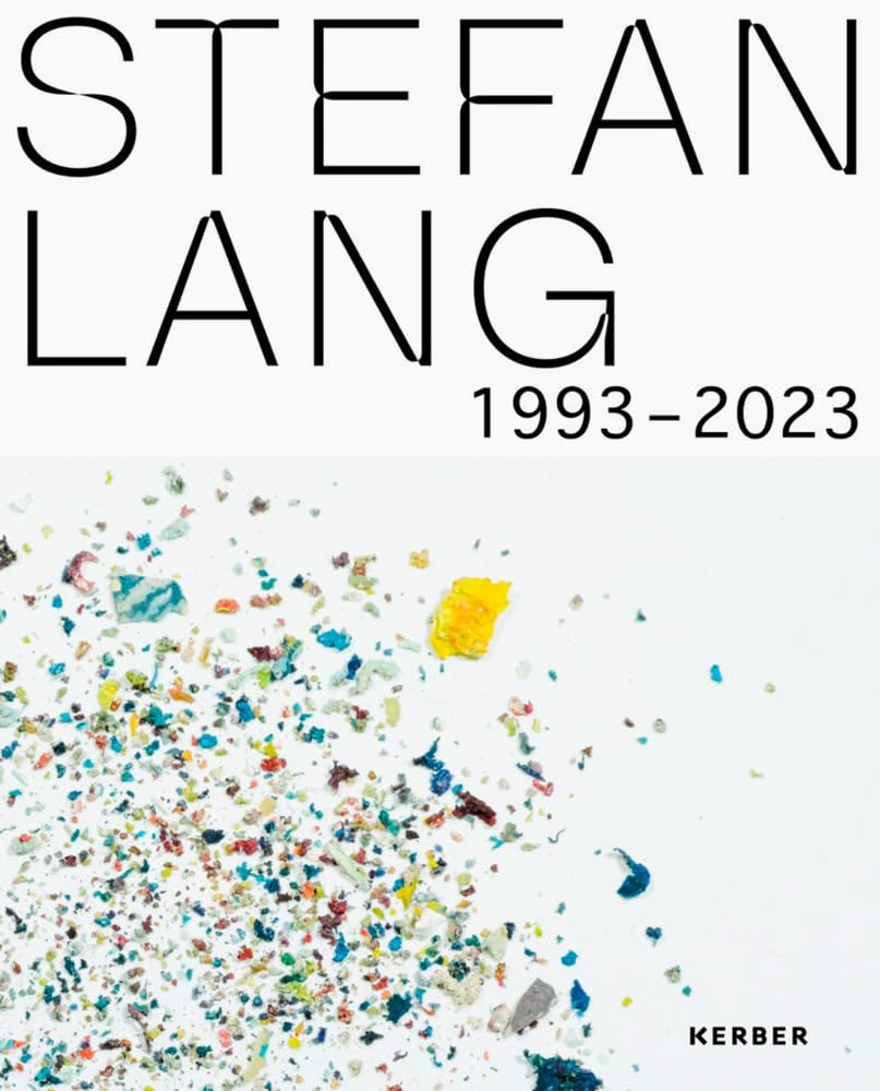 Stefan Lang: 1993-2023 Monographie Artiste Contemporain Anthologie