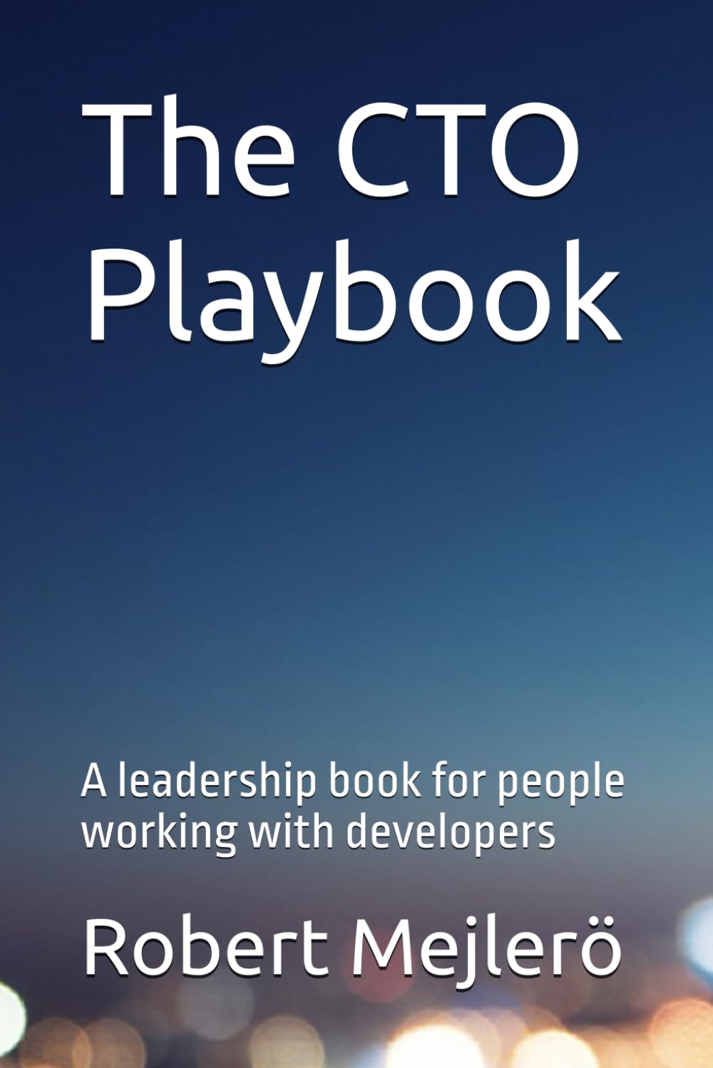 The CTO Playbook: A leadership book for people working with developers
