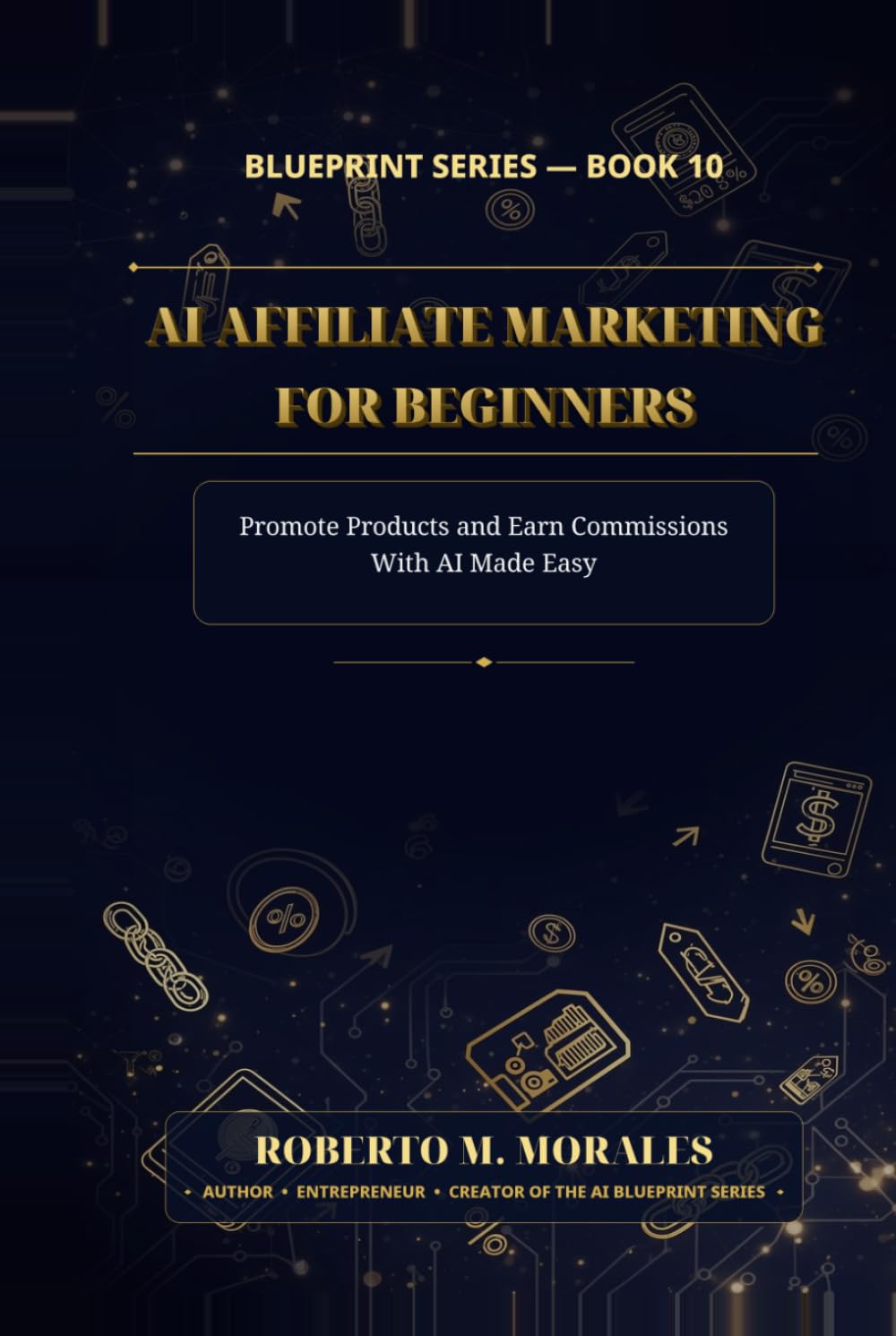 AI Affiliate Marketing for Beginners: Promote Products and Earn Commissions With AI Made Easy (AI Blueprint Series)