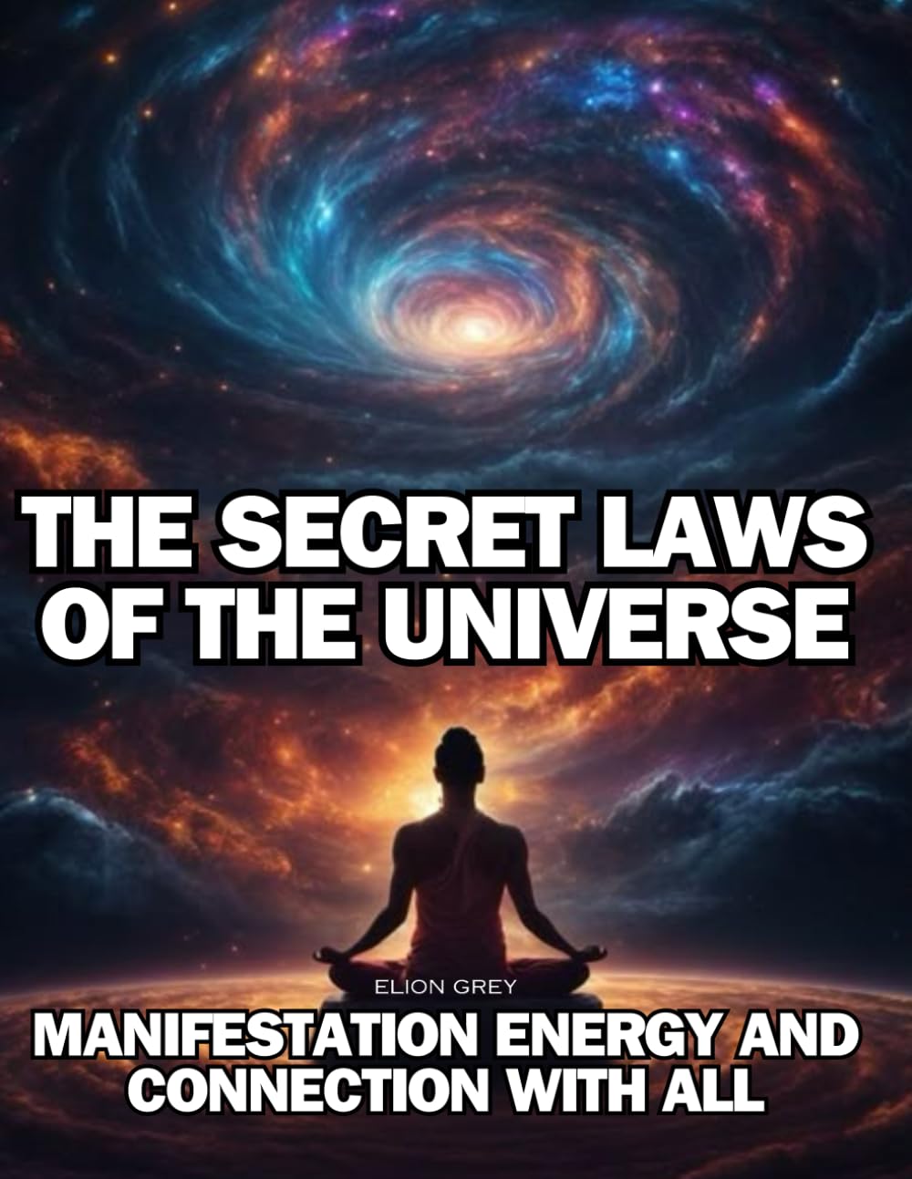 THE SECRET LAWS OF UNIVERSE: MANIFESTATION ENERGY AND CONNECTION WITH ALL