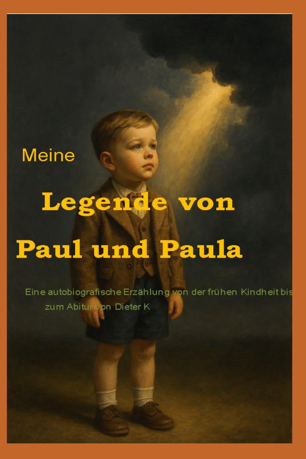 Meine Legende von Paul und Paula: Eine autobiografische Erzählung von der frühen Kindheit bis zum Abitur von Dieter K