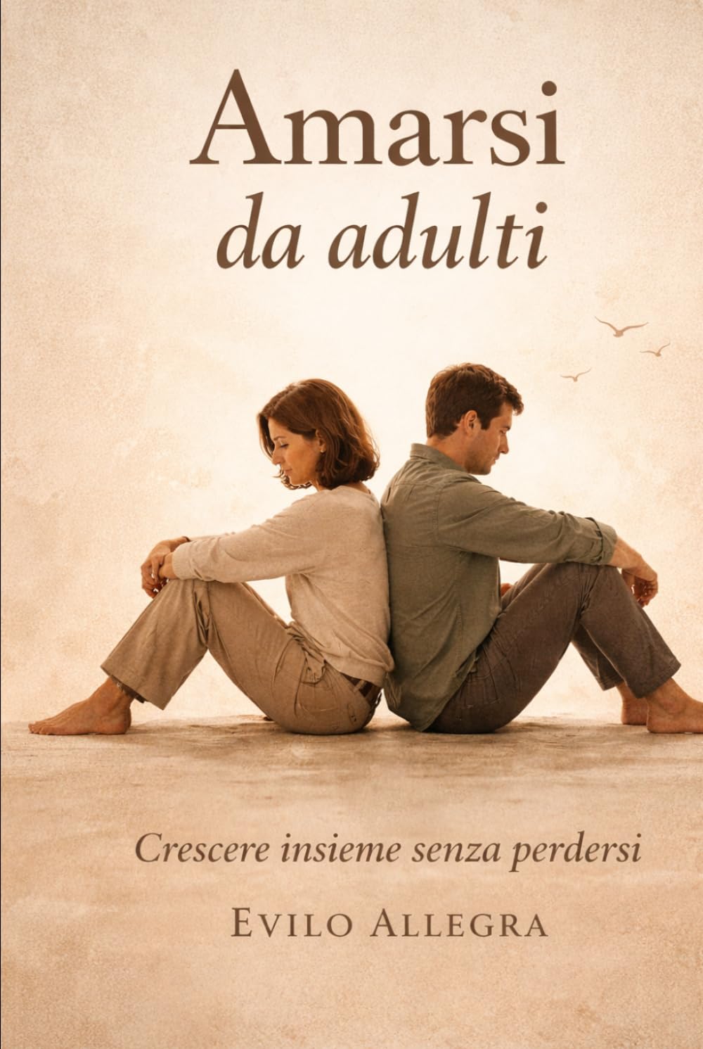Amarsi da adulti: Guida pratica per coppie che vogliono crescere senza perdersi