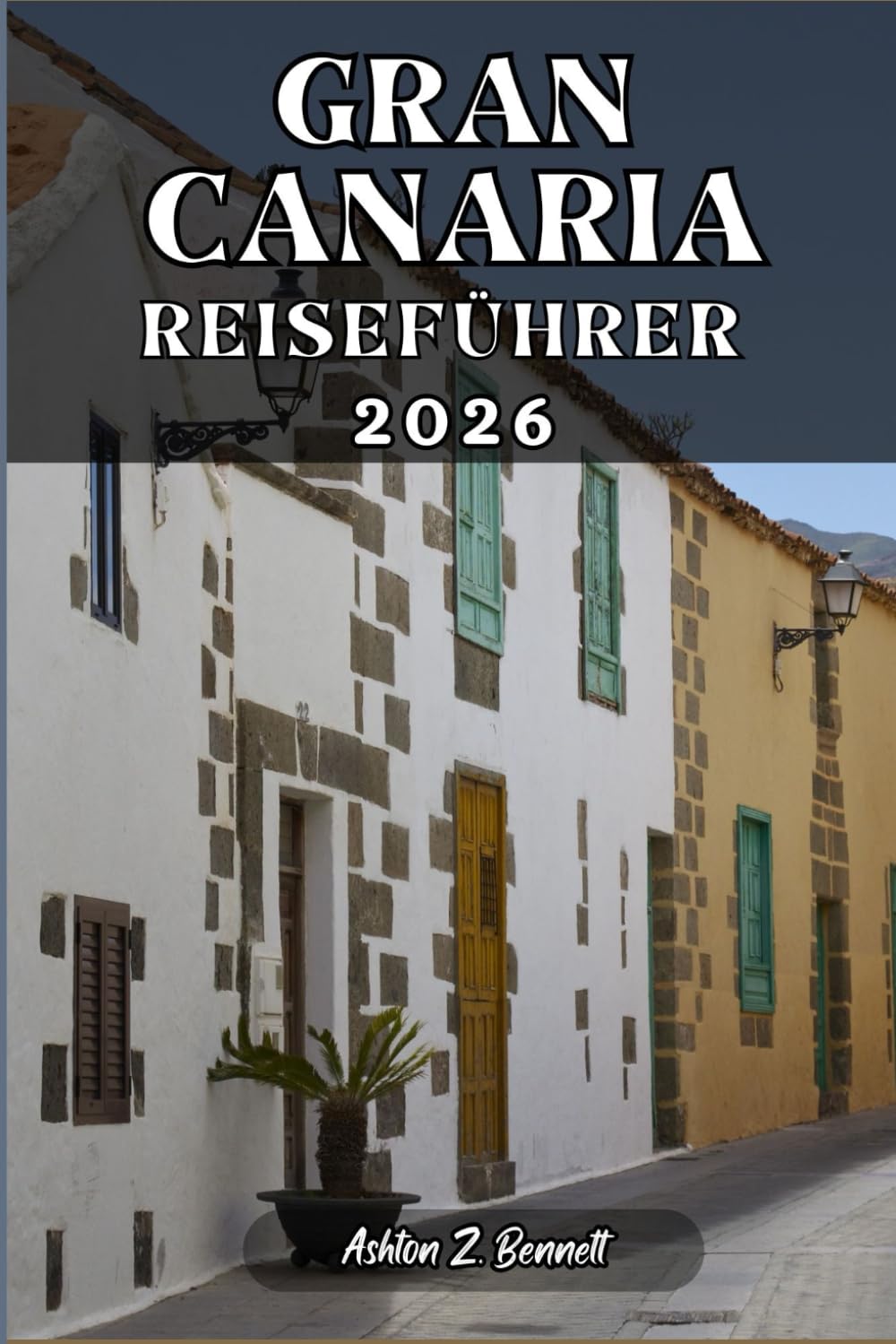 GRAN CANARIA REISEFÜHRER: Ihr Reiseführer für einen unvergesslichen Aufenthalt an diesem Reiseziel.