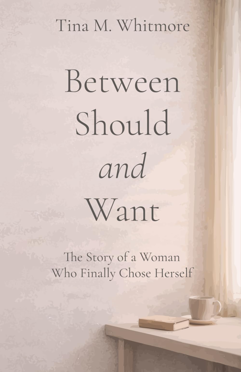Between Should and Want: The Story of a Woman Who Finally Chose Herself