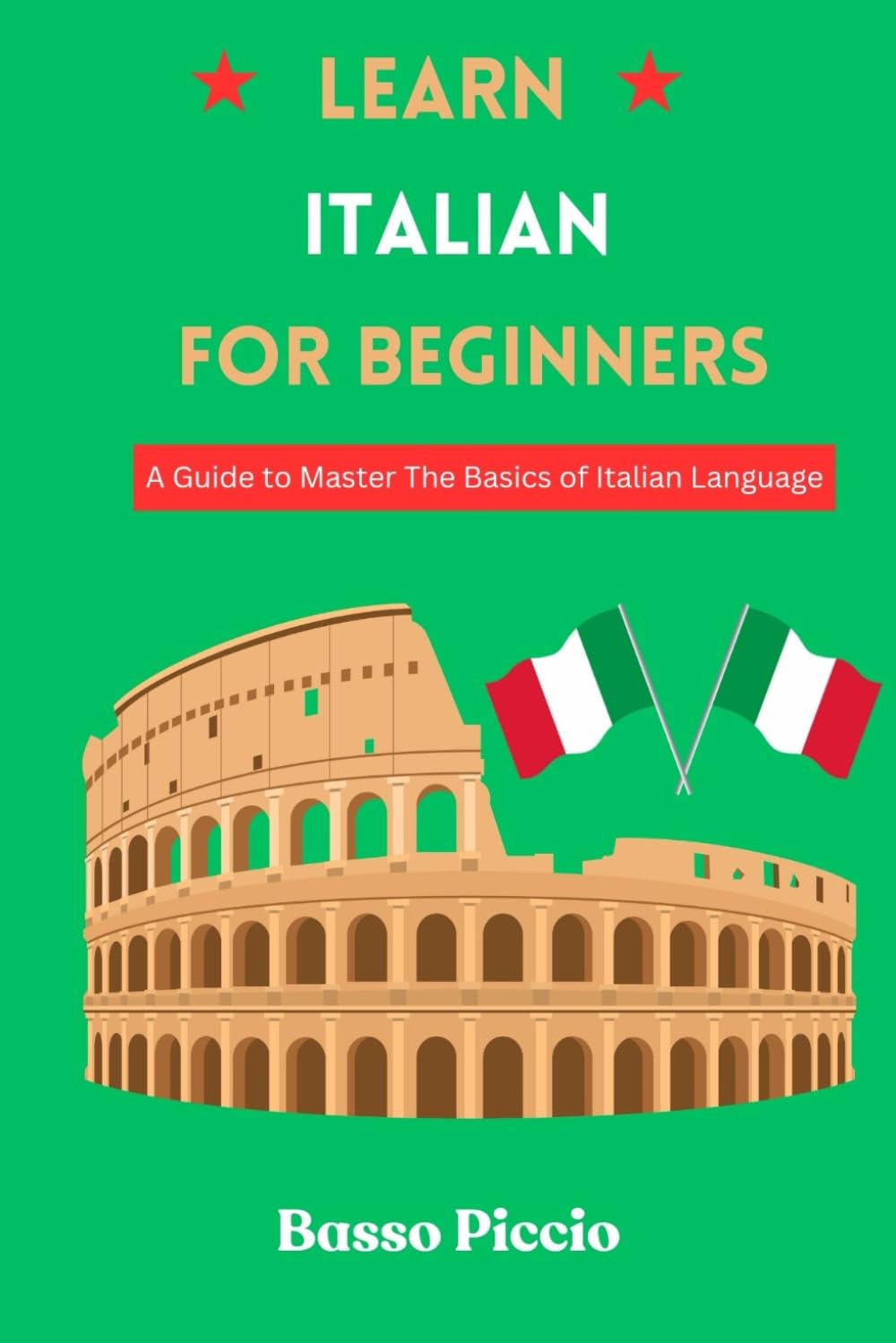 Learn Italian for Beginners: A Guide to Master The Basics of Italian Language