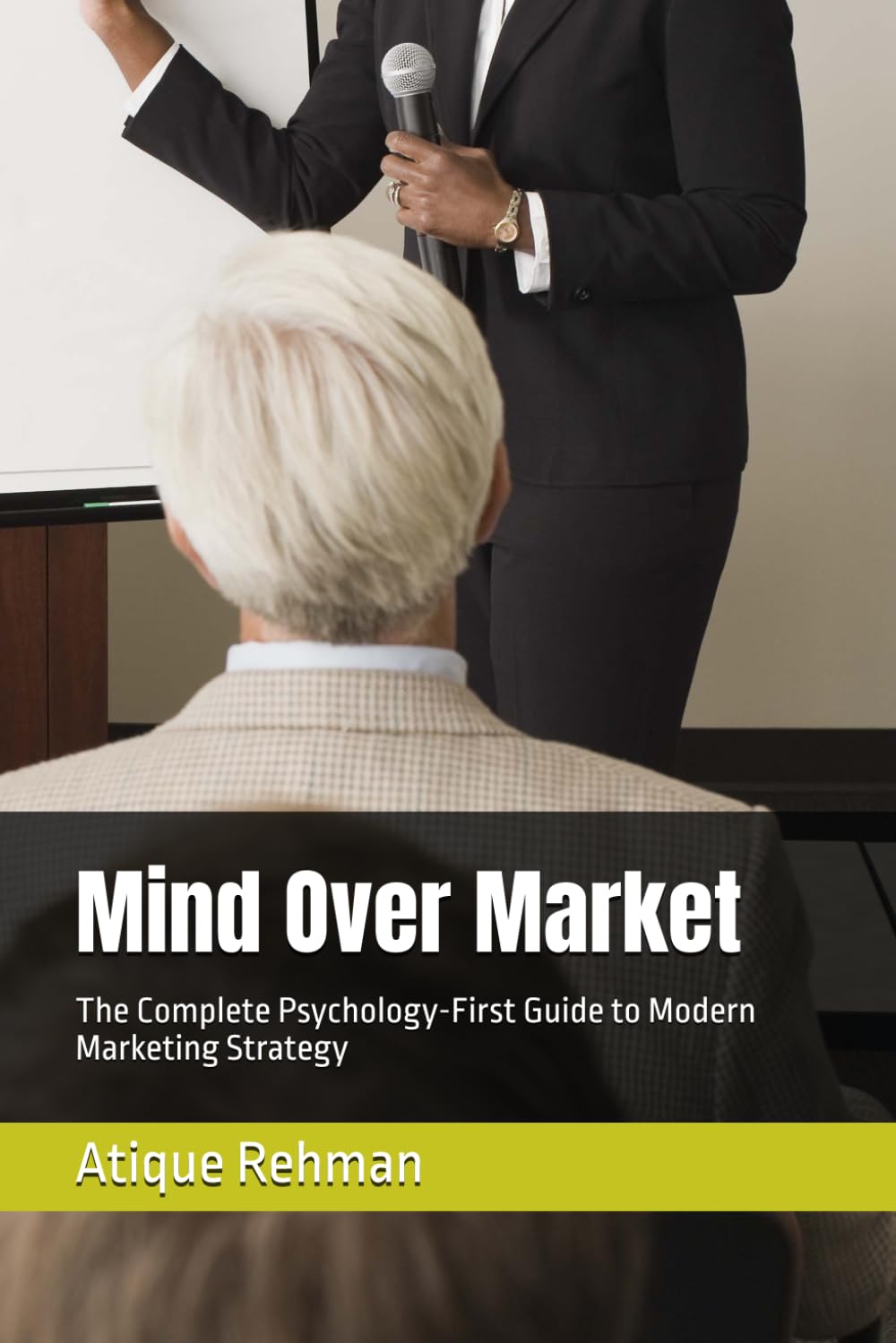 Mind Over Market: The Complete Psychology-First Guide to Modern Marketing Strategy
