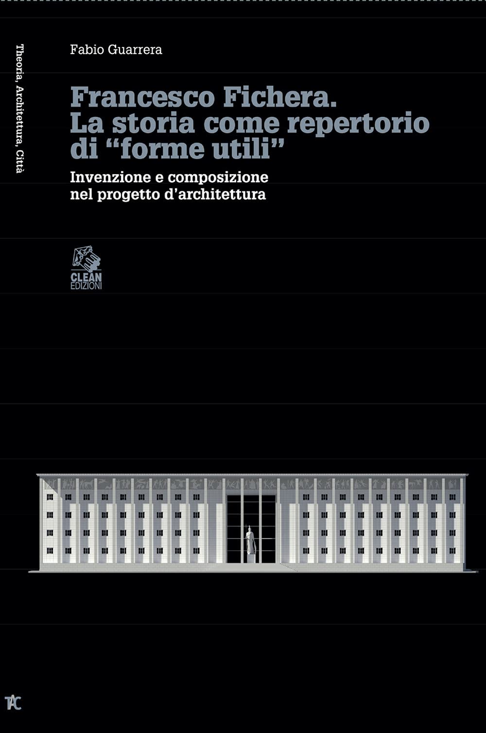 Francesco Fichera. La Storia Come Repertorio Di «Forme Utili». Invenzione E Composizione Nel Progetto D’Architettura - 4