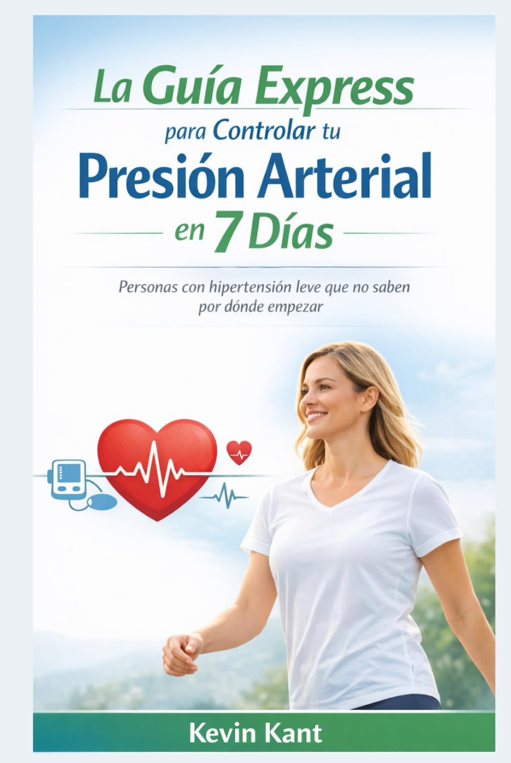 La Guía Express para Controlar tu Presión Arterial en 7 Días: Personas con hipertensión leve que no saben por dónde empezar
