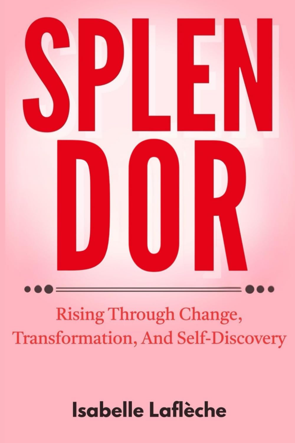 SPLENDOR: Rising Through Change, Transformation, And Self-Discovery