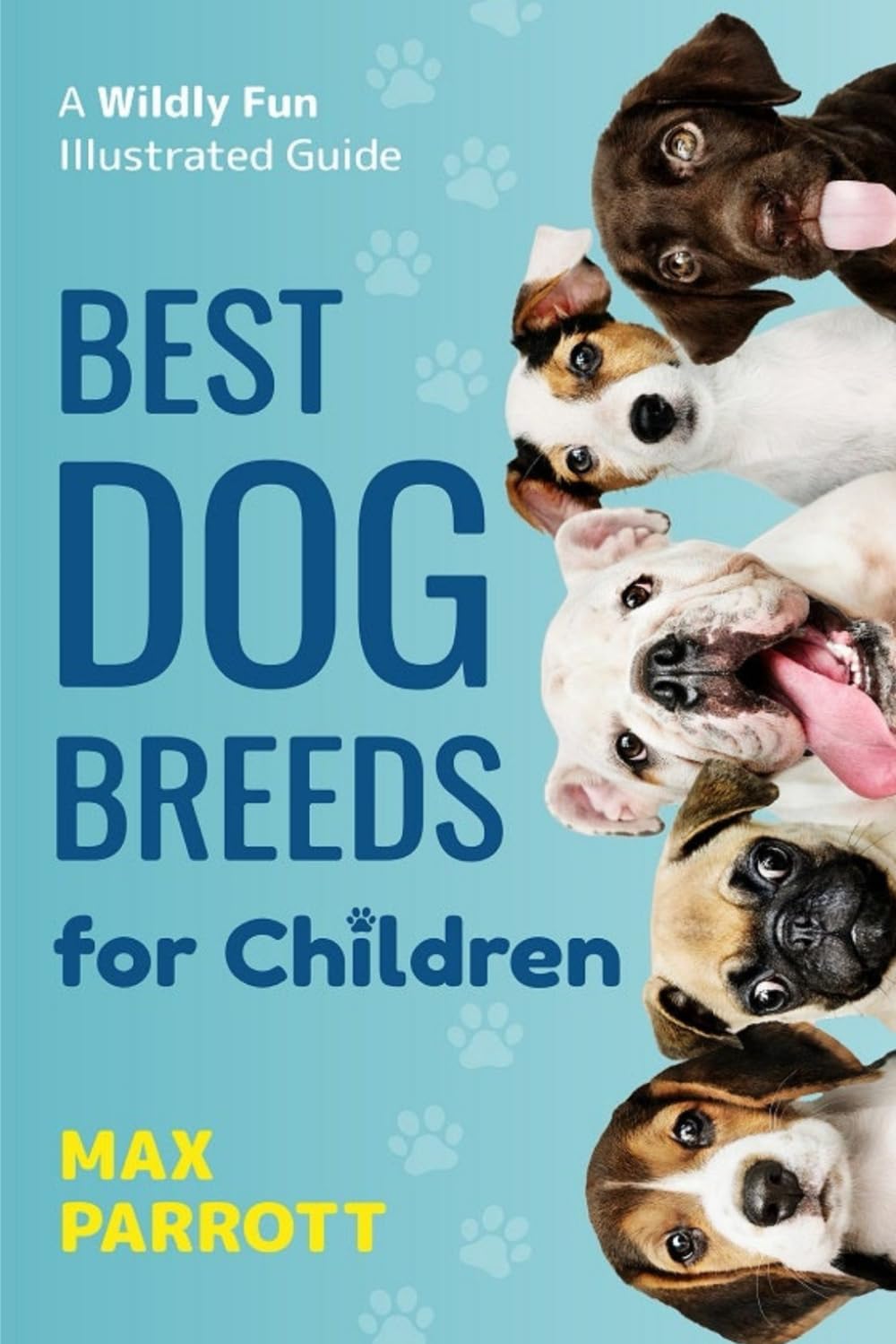 Best Dog Breeds For Children: A wildly fun illustrated guide: 2 (Puppy Raising Books)