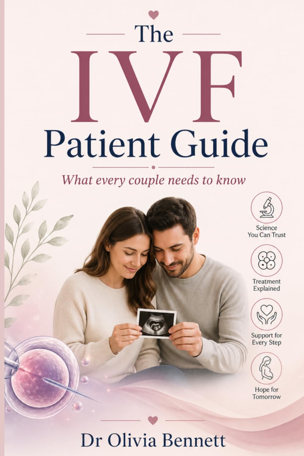THE IVF PATIENT GUIDE: WHAT EVERY COUPLE NEEDS TO KNOW