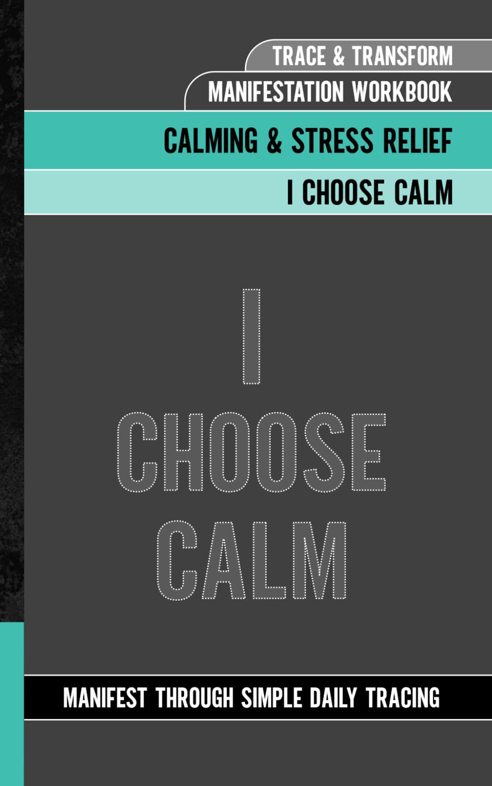 Trace & Transform - Manifestation Workbook - I Choose Calm: Manifest Through Simple Daily Tracing | Calming & Stress Relief