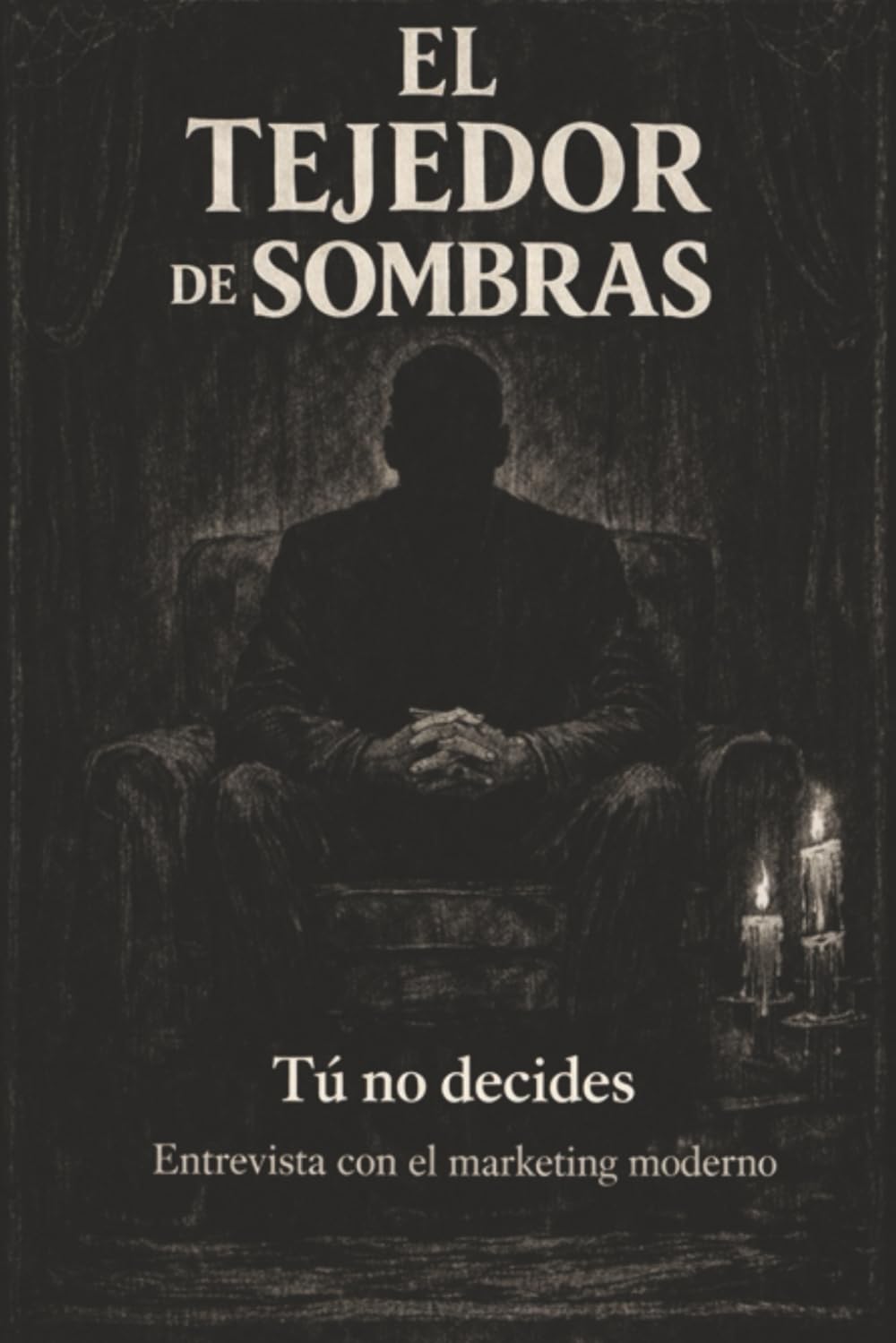 El tejedor de sombras: Tú no decides / Entrevista con el Marketing moderno