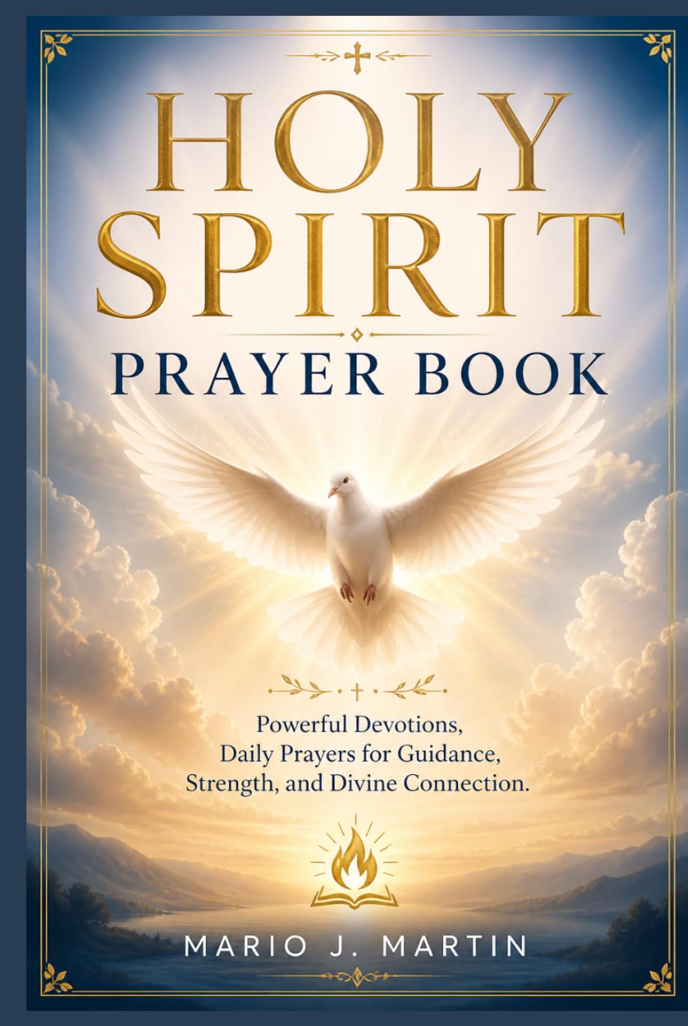 HOLY SPIRIT PRAYER BOOK: Powerful Devotions, Daily Prayers for Guidance, Strength, and Divine Connection .