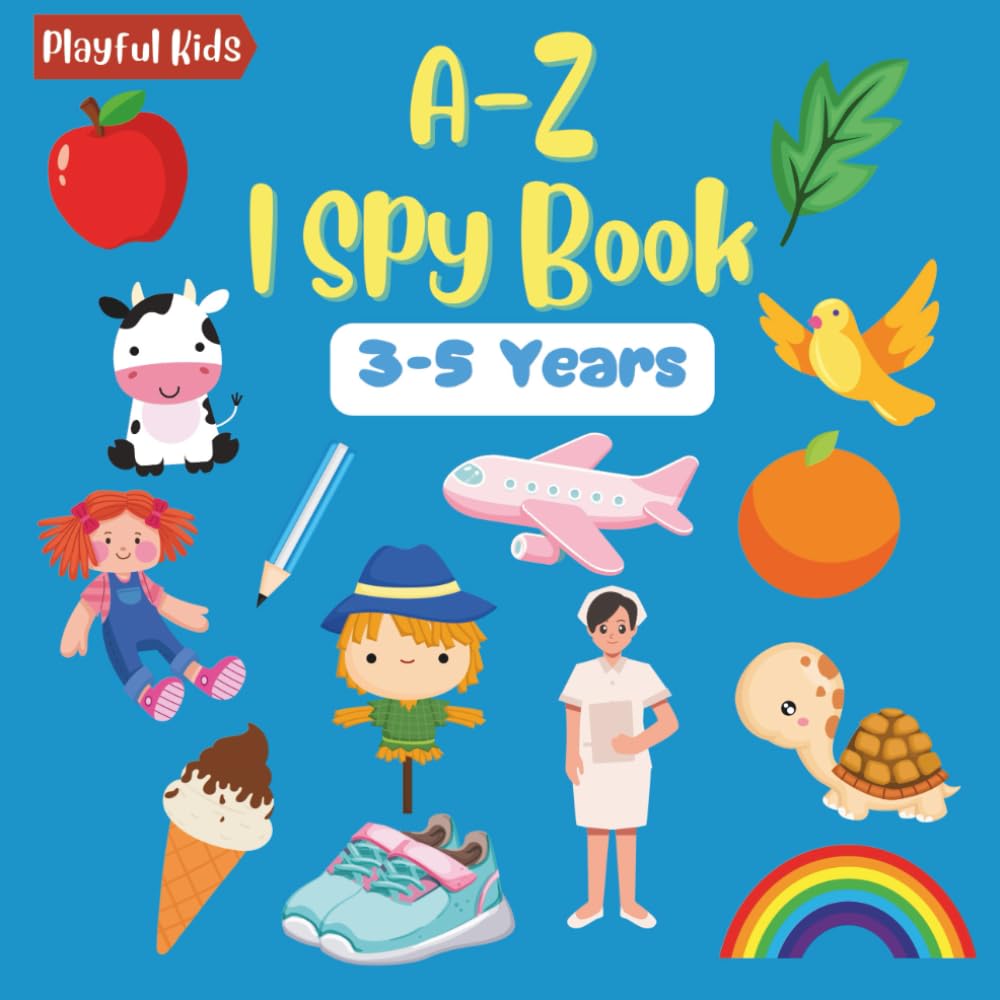 A-Z I Spy Book: Discover the Alphabet with Fun and Colorful Hidden Objects (Playful Kids I Spy for Little Eyes)