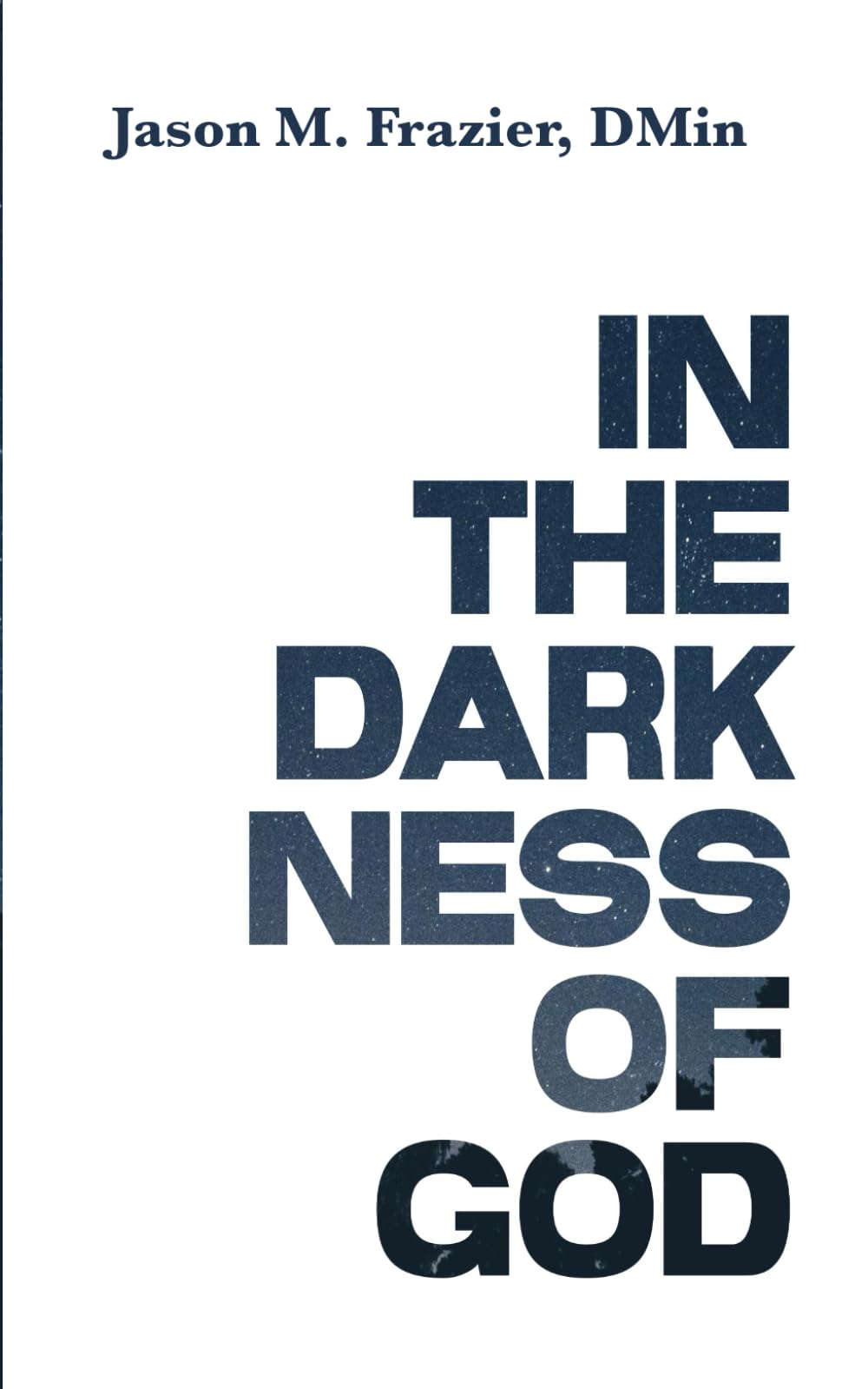 In the Darkness of God: Making Sense of God’s Sovereignty in the Midst of Pain and Suffering
